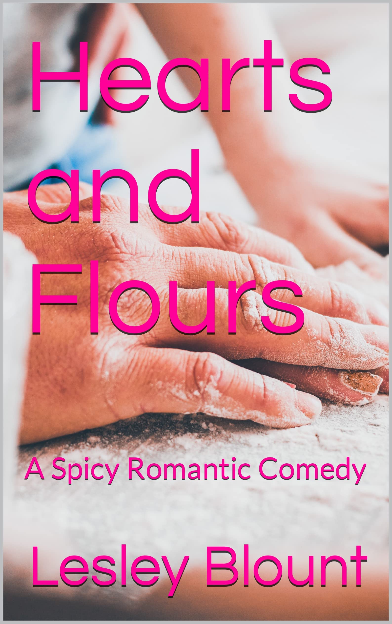 Hearts and Flours A Spicy Romantic Comedy by Lesley Blount Goodreads