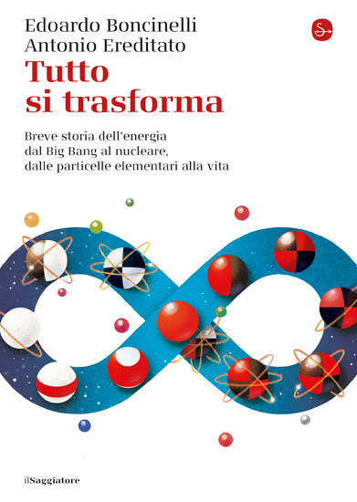 Tutto si trasforma. Breve storia dell'energia dal Big Bang al nucleare, dalle particelle elementari alla vita book cover