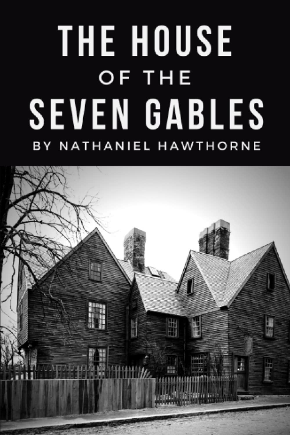 The House of the Seven Gables The Original 1851 American Gothic Romance Novel by Nathaniel