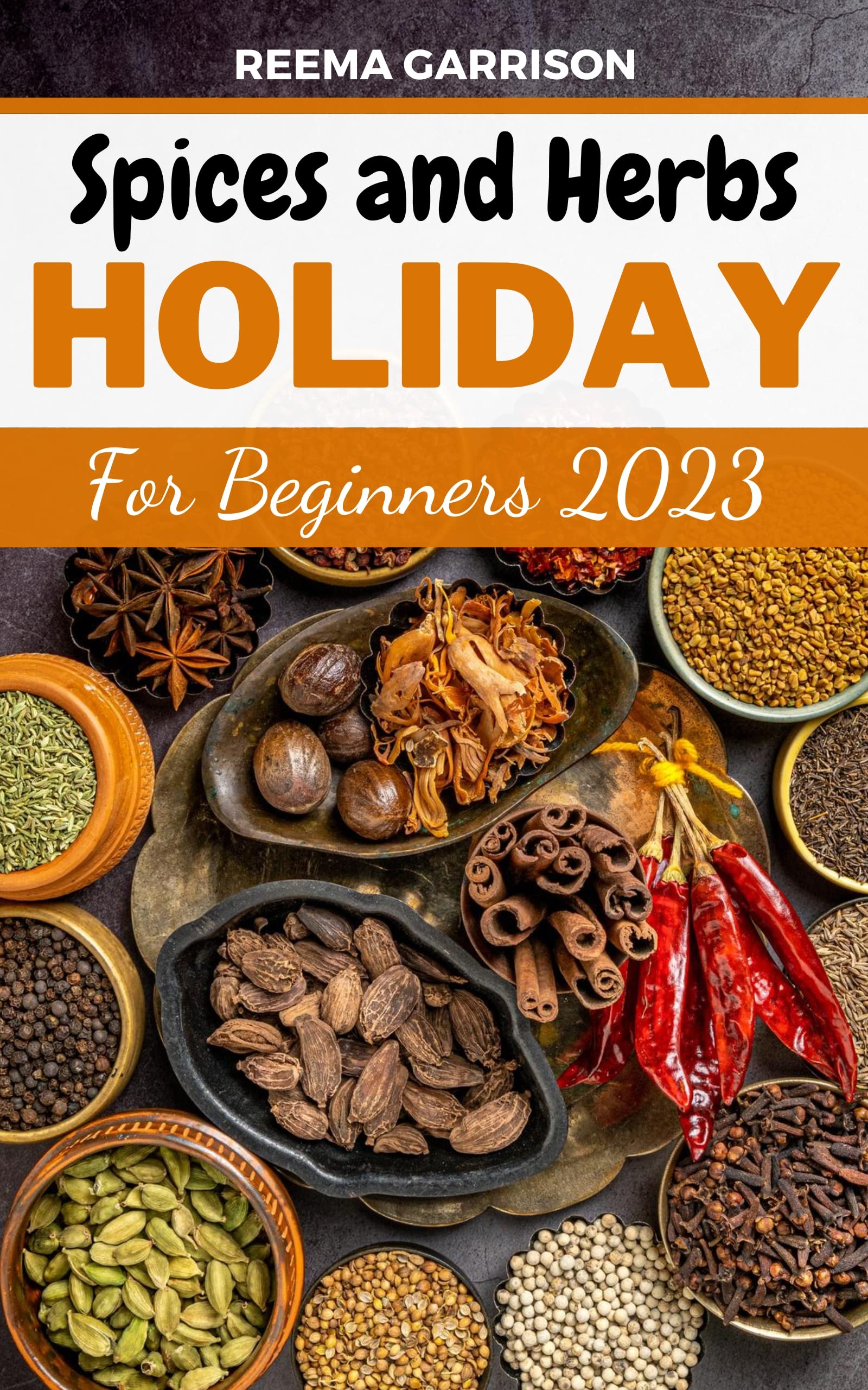 Spices and Herbs Holiday for Beginners 2023 Discover And Enjoy Spices