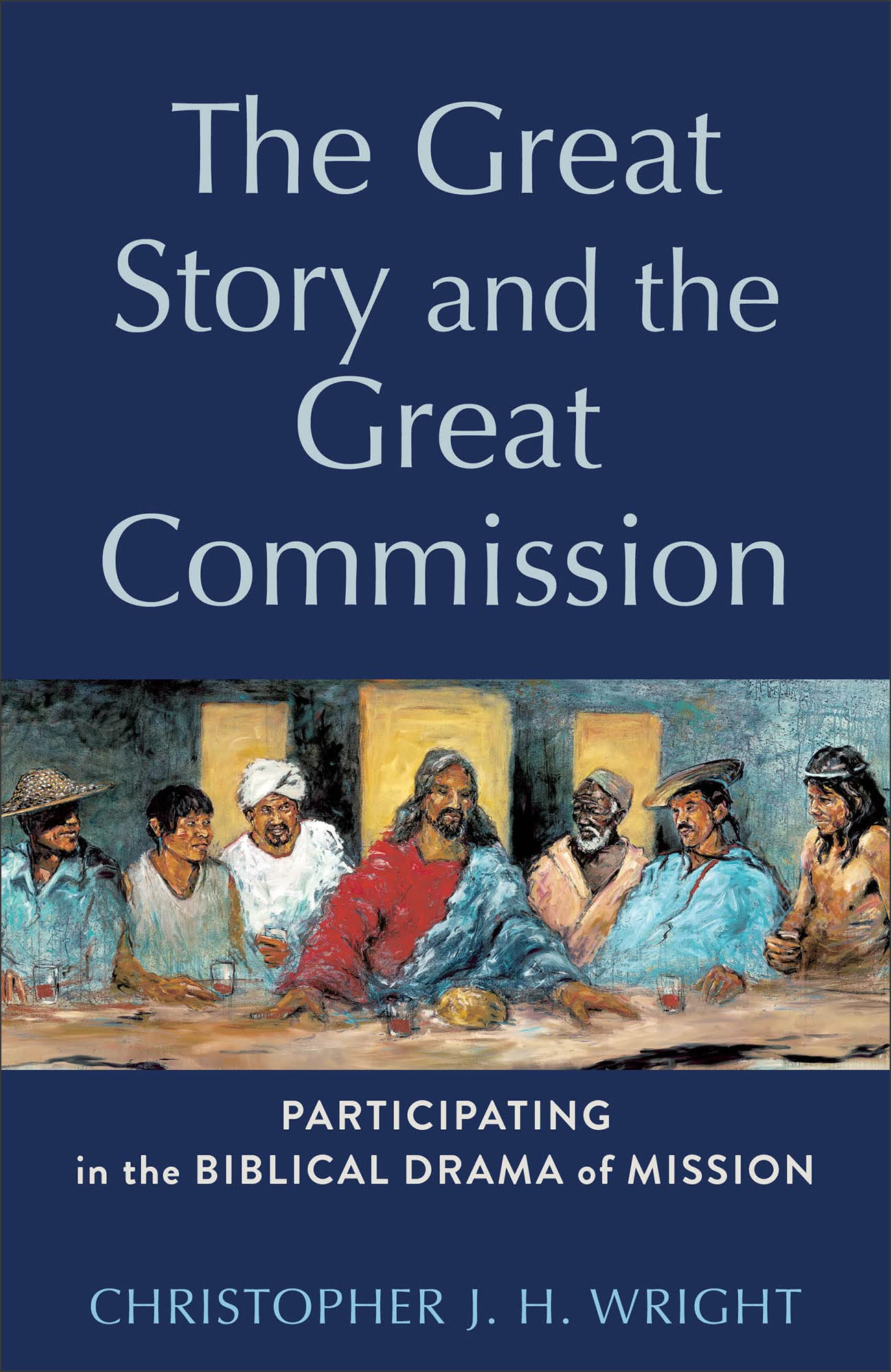 The Great Story and the Great Commission: Participating in the Biblical Drama of Mission