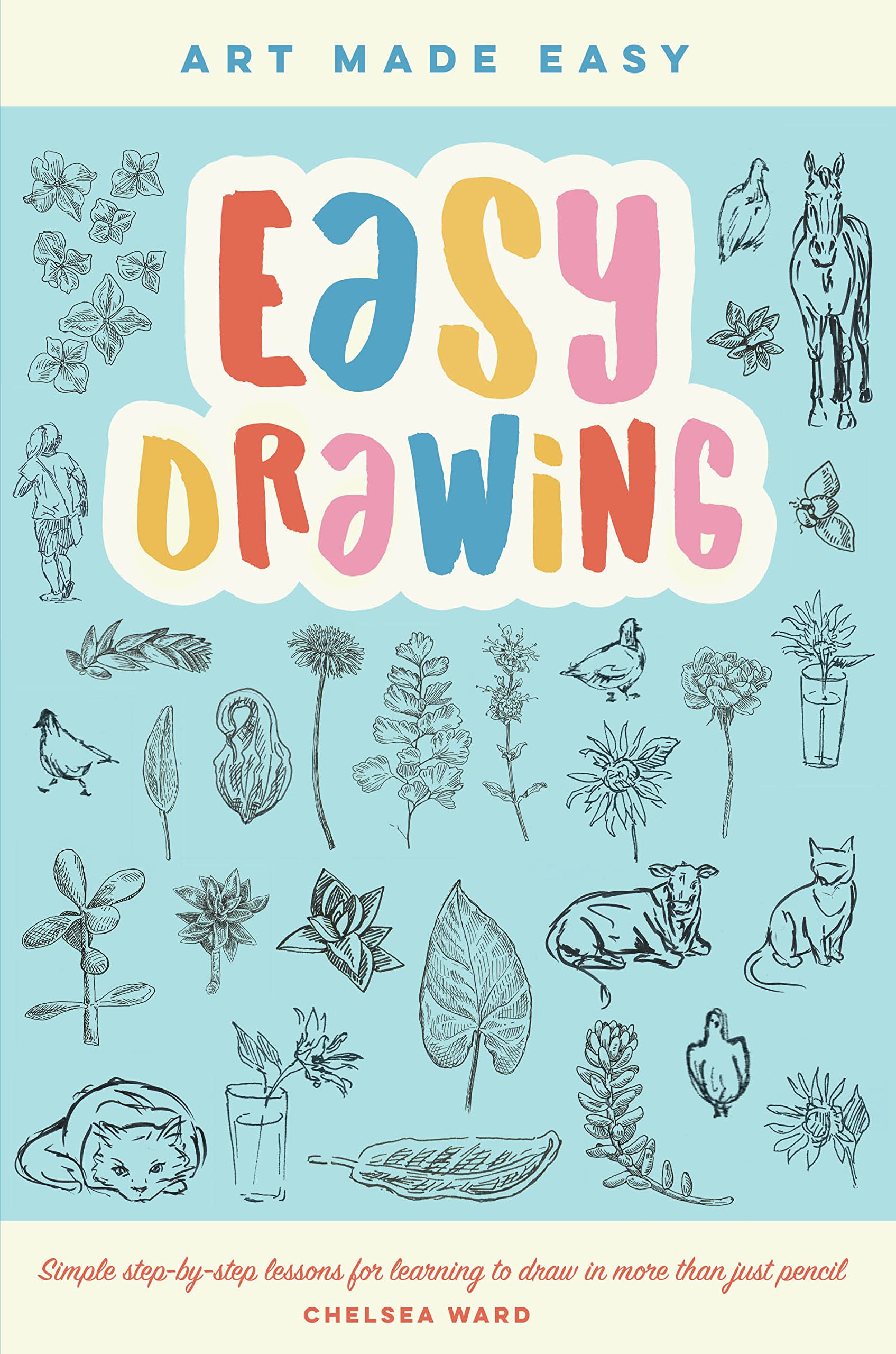 Easy Drawing: Simple step-by-step lessons for learning to draw in more ...