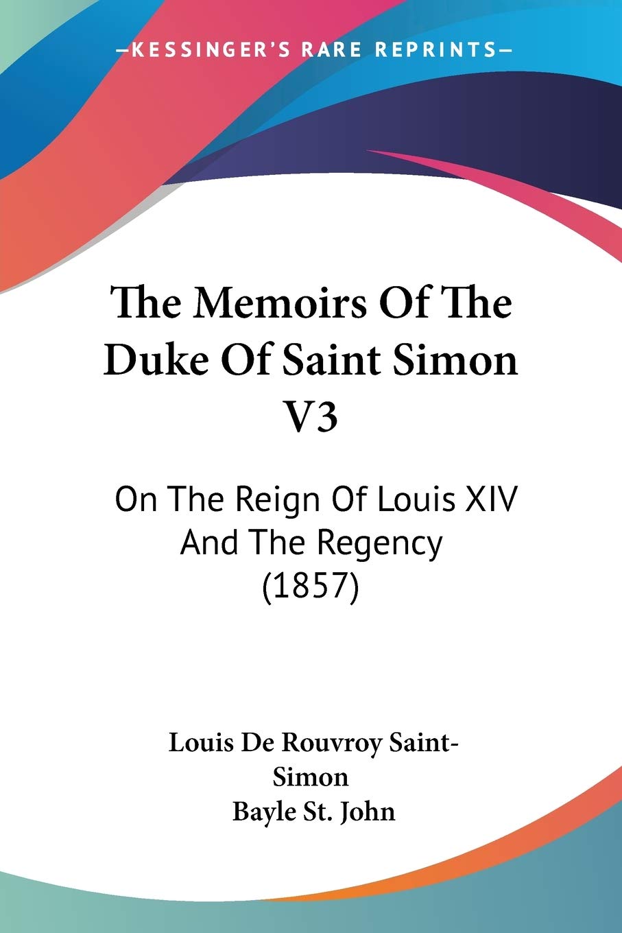 The Memoirs Of The Duke Of Saint Simon V3 On The Reign Of Louis XIV