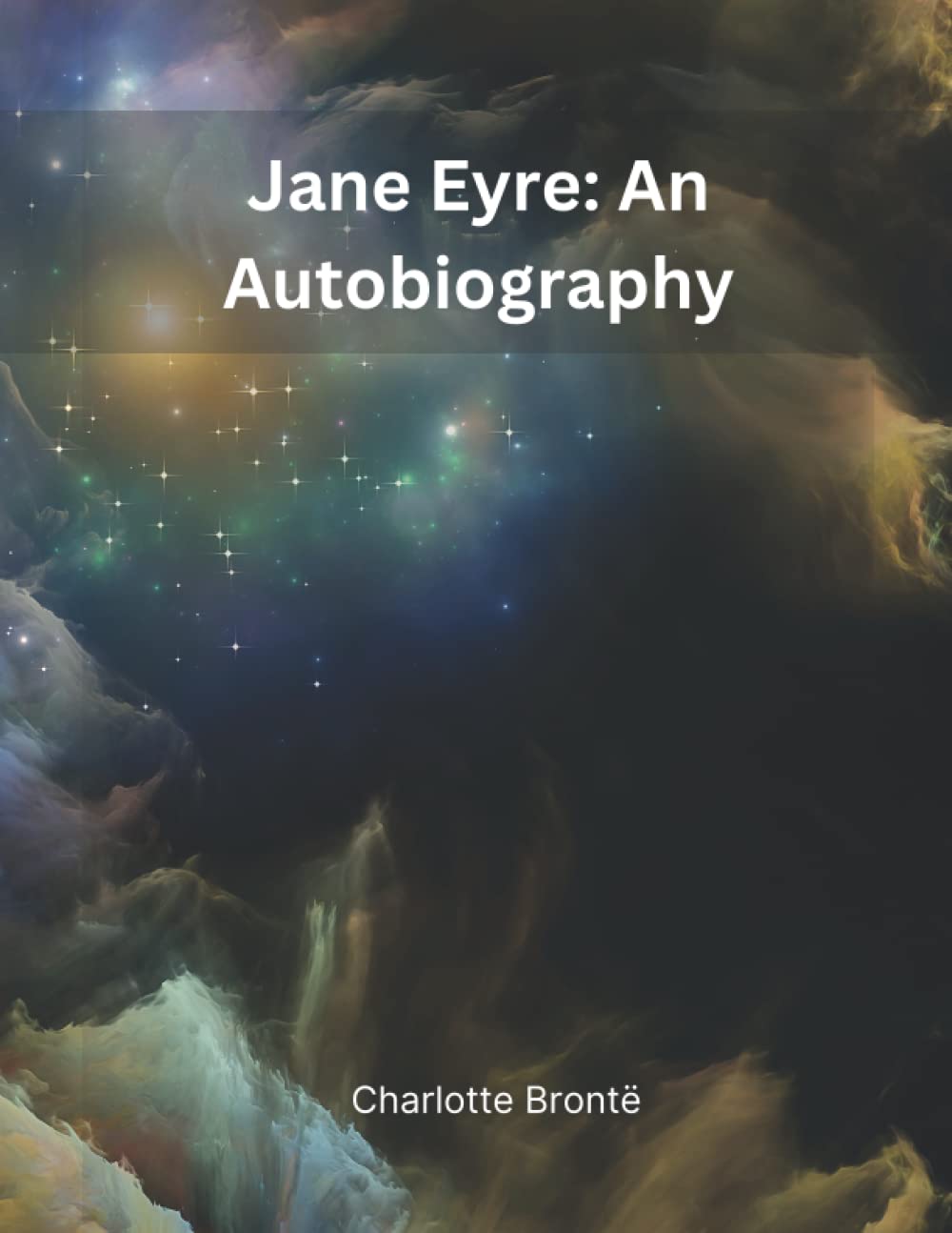 Jane Eyre An Autobiography by Charlotte Brontë by Charlotte Brontë