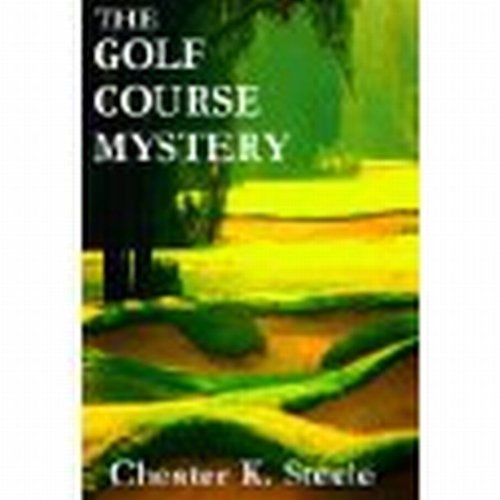 THE GOLF COURSE MYSTERY by Chester K. Steele Goodreads