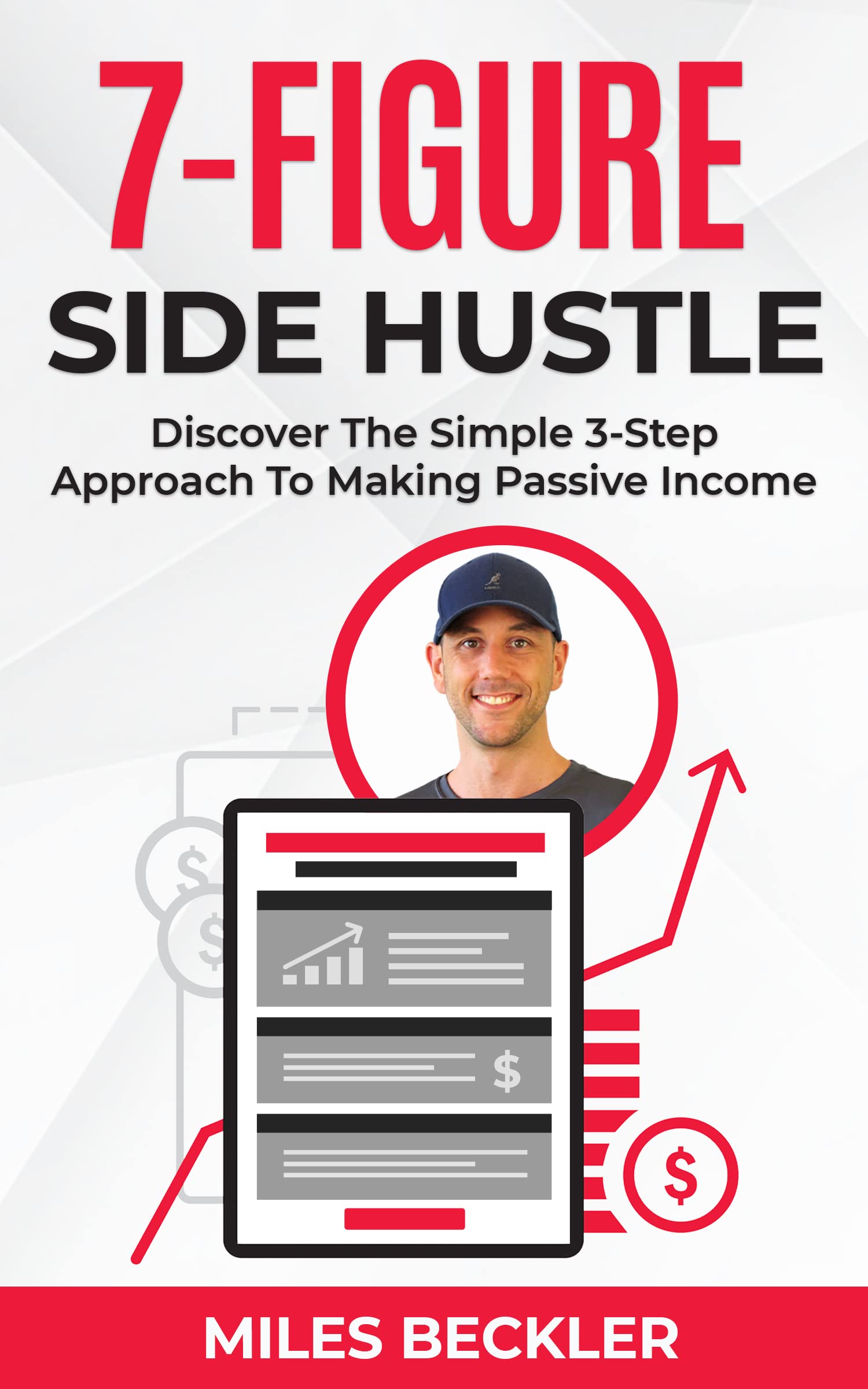 The 7 Figure Side Hustle: Discover The Simple 3-Step Approach To Making Passive Income