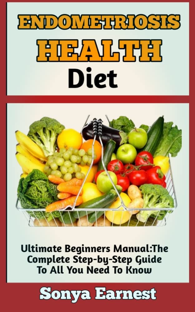 THE ENDOMETRIOSIS HEALT DIET Guide To Healing And Managing