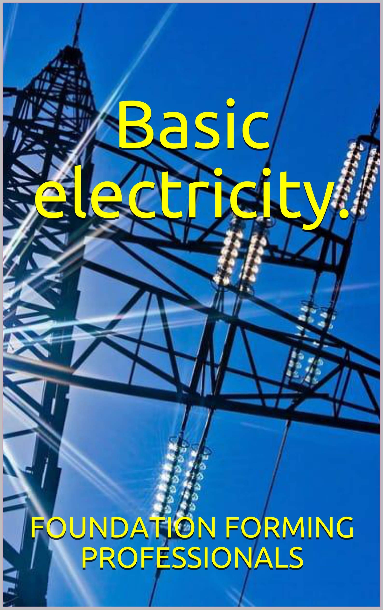 Basic electricity. by FOUNDATION FORMING PROFESSIONALS | Goodreads
