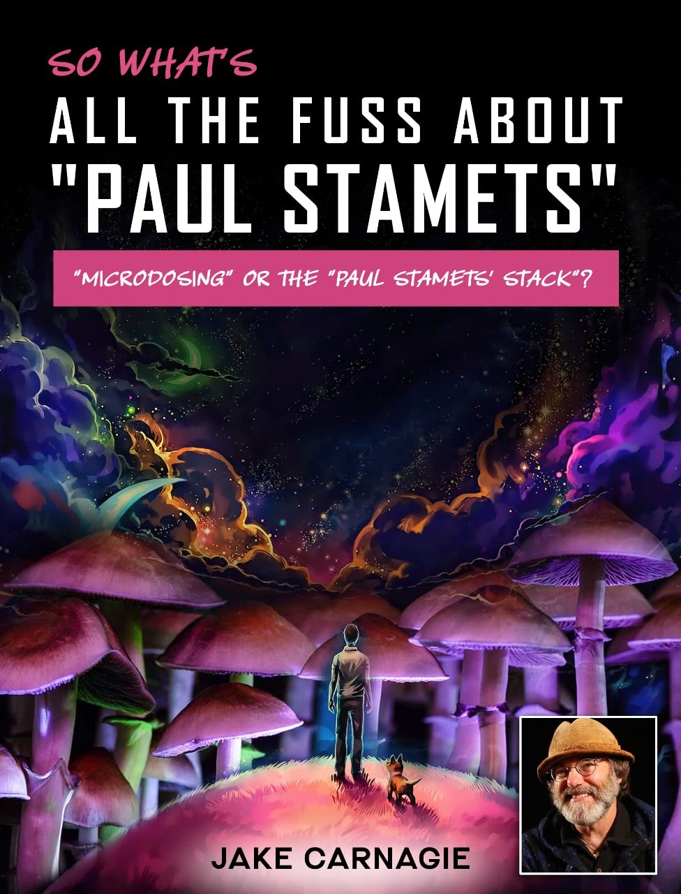 So What's All The Fuss About Paul Stamets, "Microdosing", or The "Paul