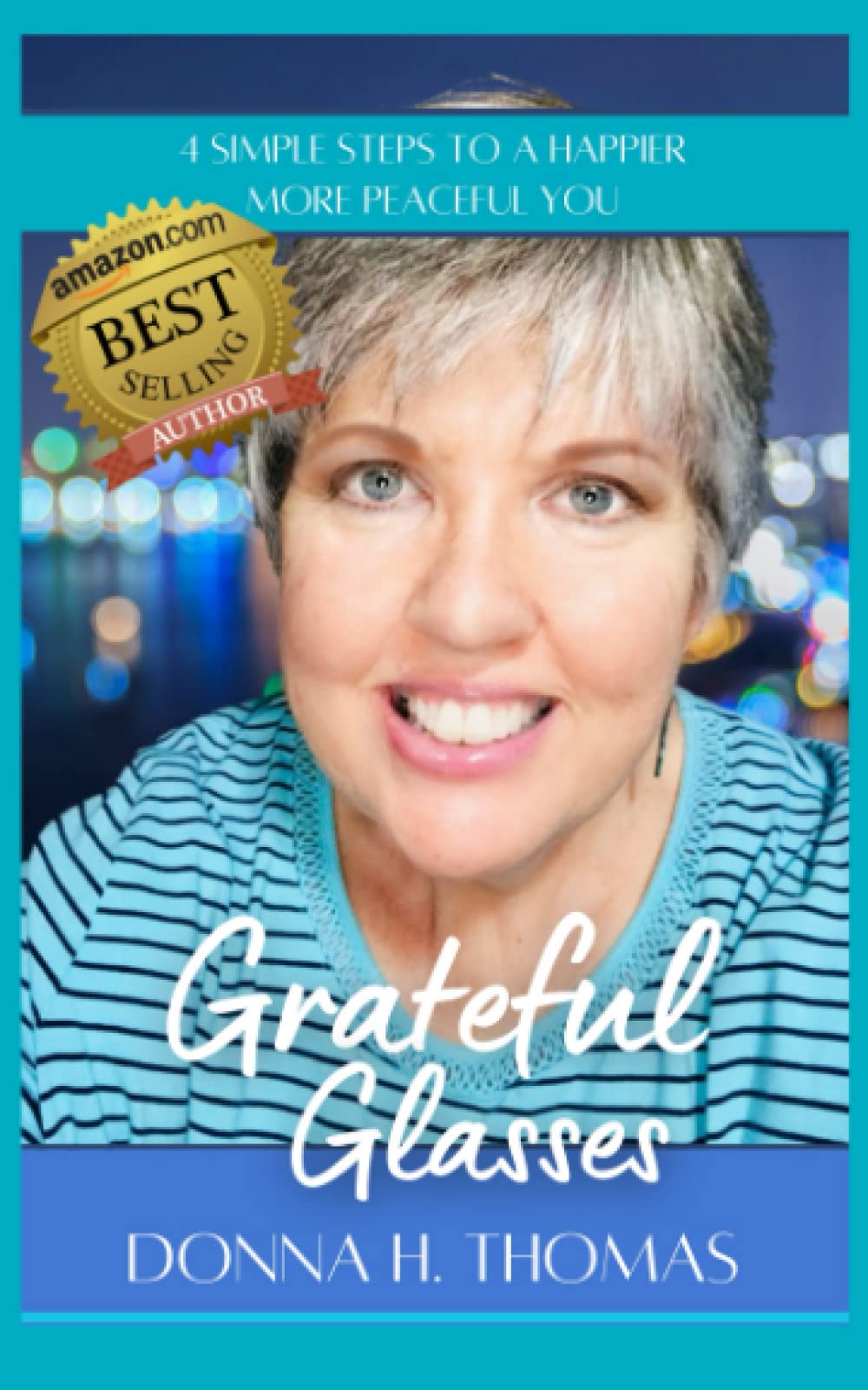 Grateful Glasses 4 Steps To A Happier More Peaceful You by Donna H