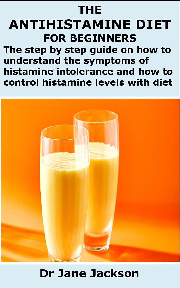 THE ANTIHISTAMINE DIET FOR BEGINNERS The step by step guide on how to