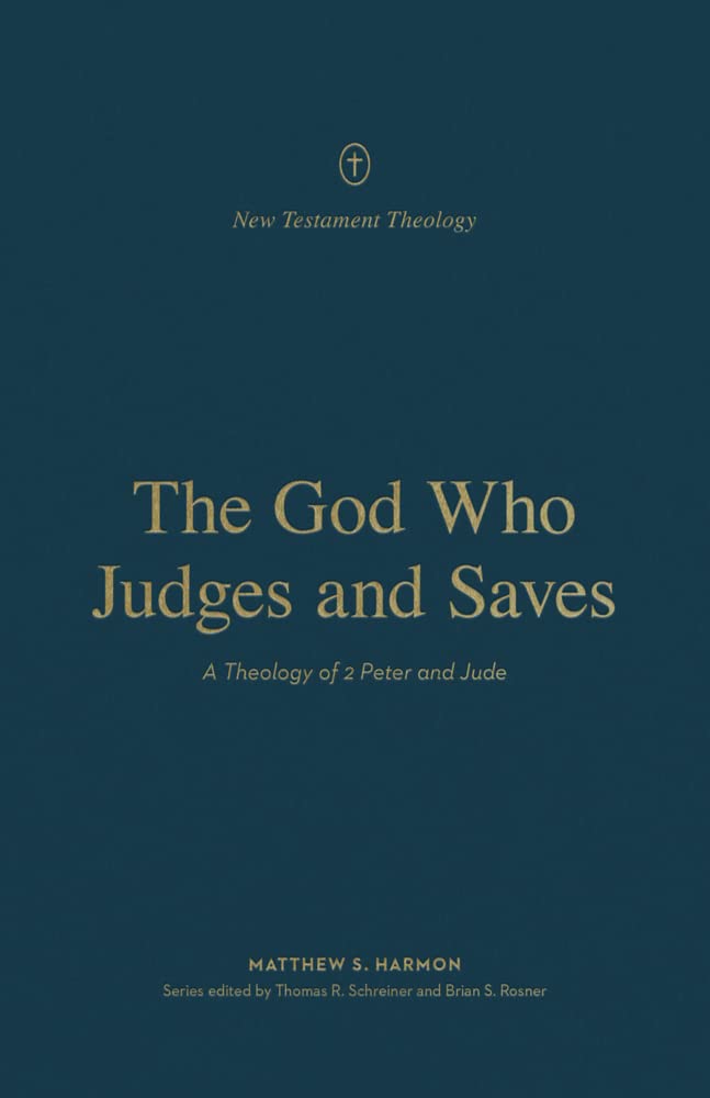 The God Who Judges and Saves: A Theology of 2 Peter and Jude