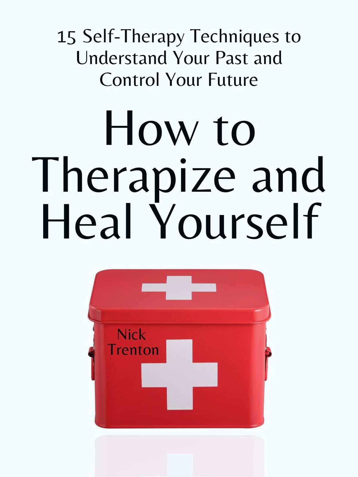 How to Therapize and Heal Yourself 15 SelfTherapy Techniques to
