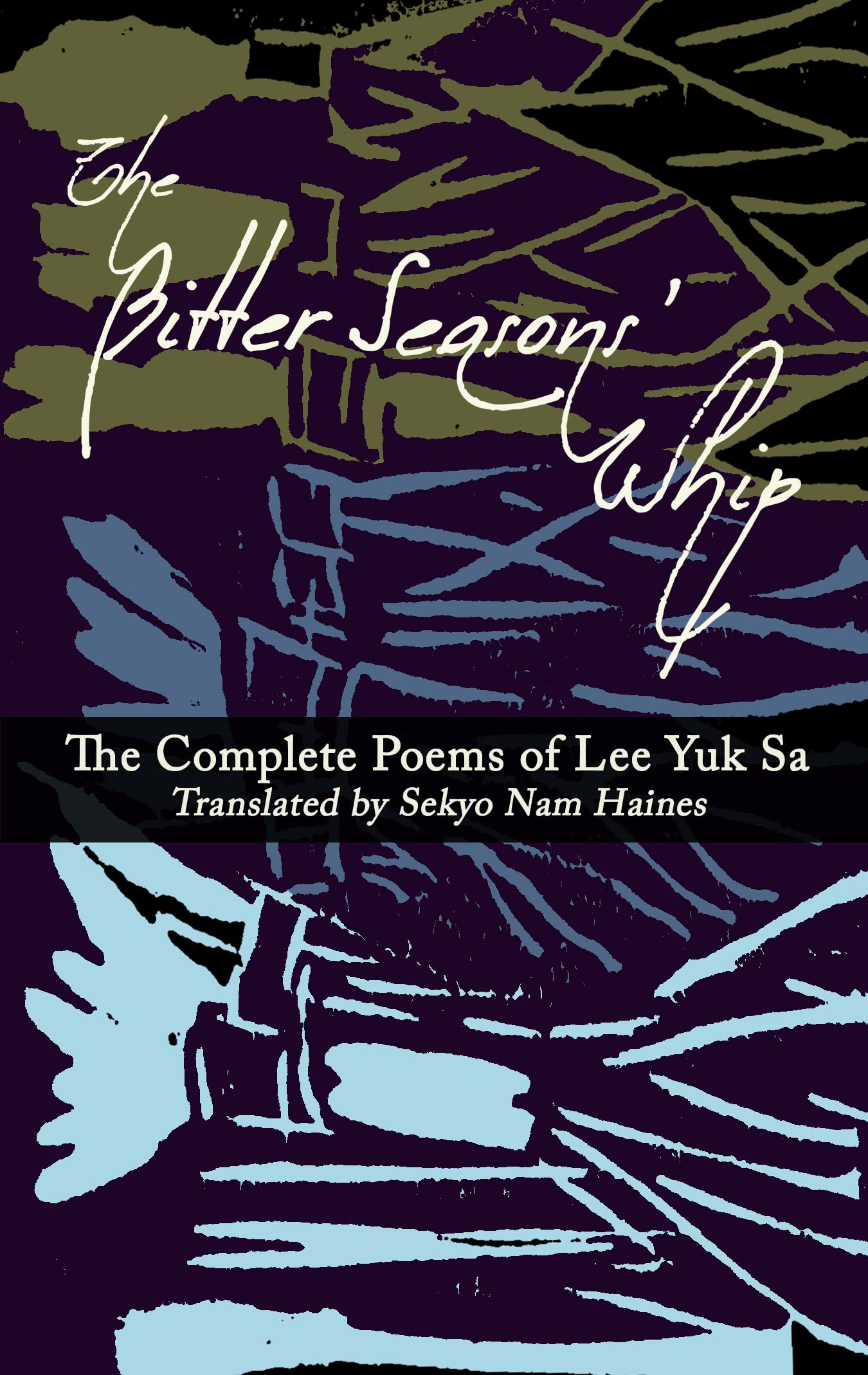 The Bitter Seasons’ Whip The Complete Poems of Lee Yuk Sa by Lee Yuk