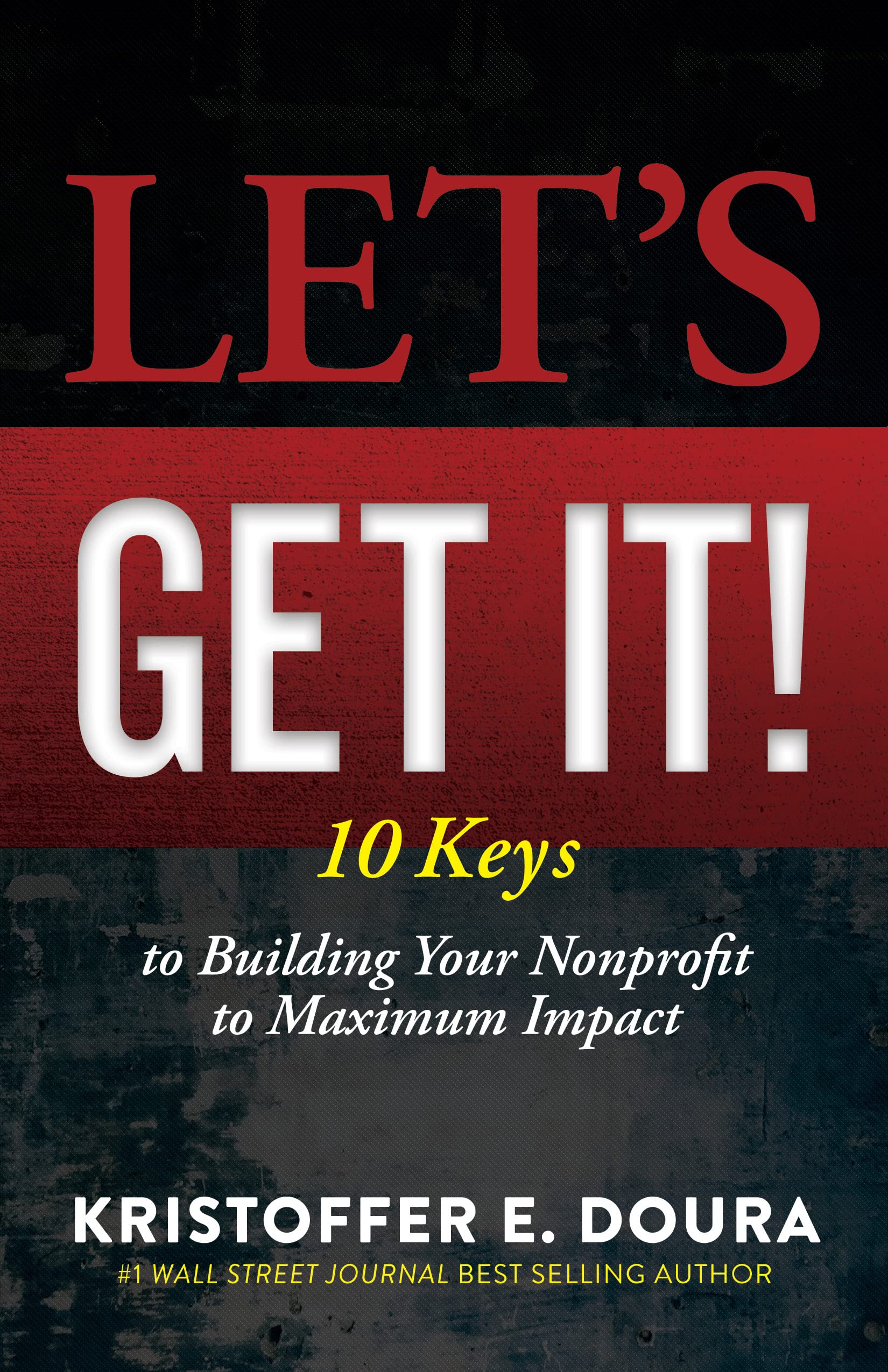 Let’s Get It! 10 Keys to Building Your Nonprofit to Maximum Impact by