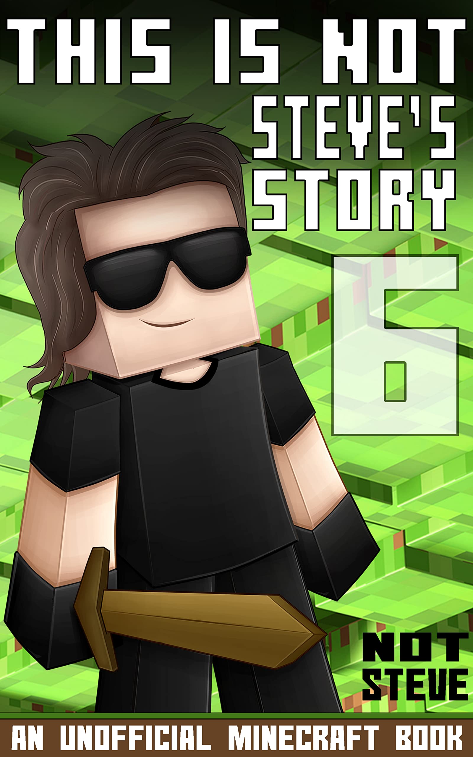 This is Not Steve's Story 6: An Unofficial Minecraft Book