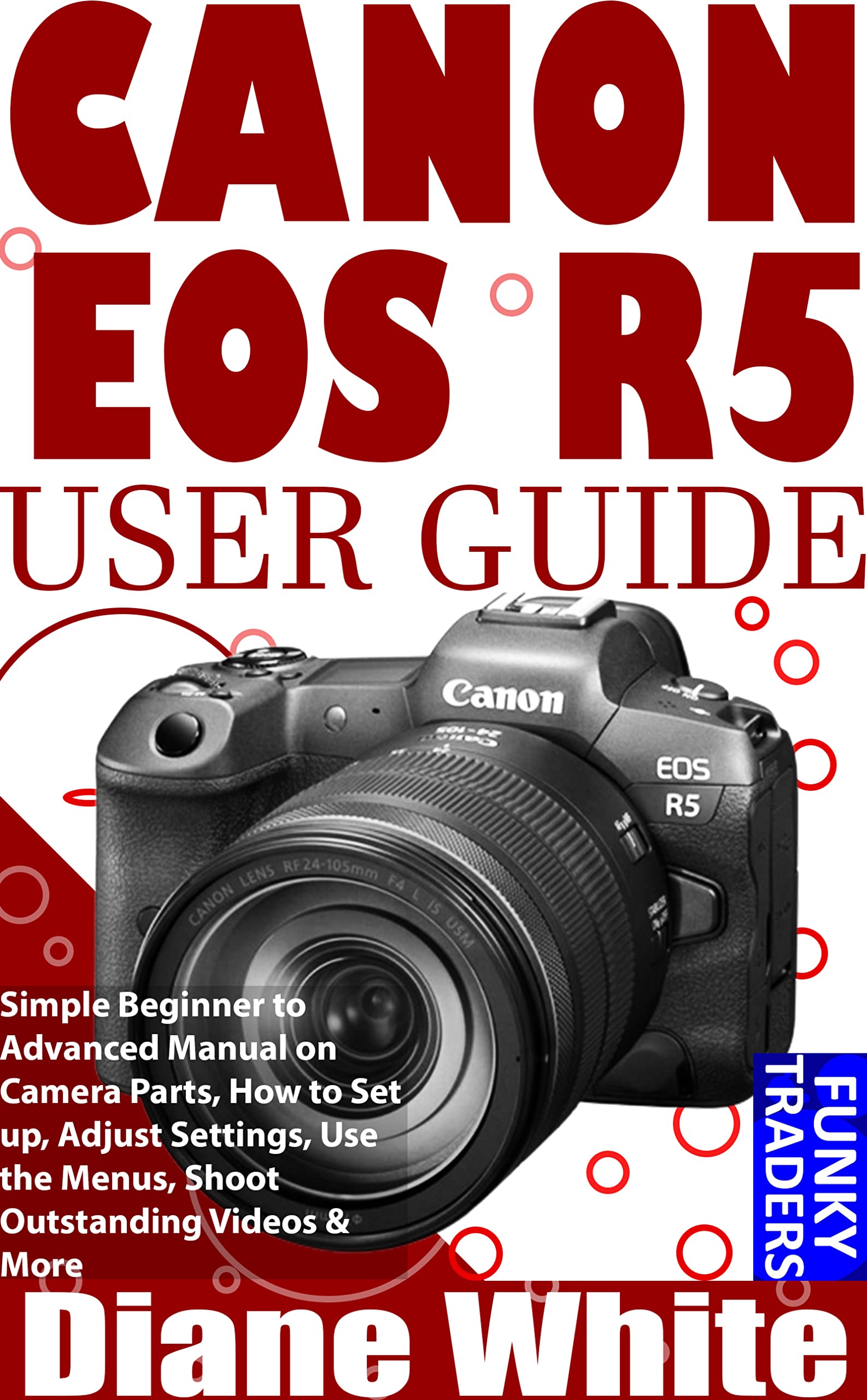 CANON EOS R5 USER GUIDE Simple Beginner to Advanced Manual on Camera