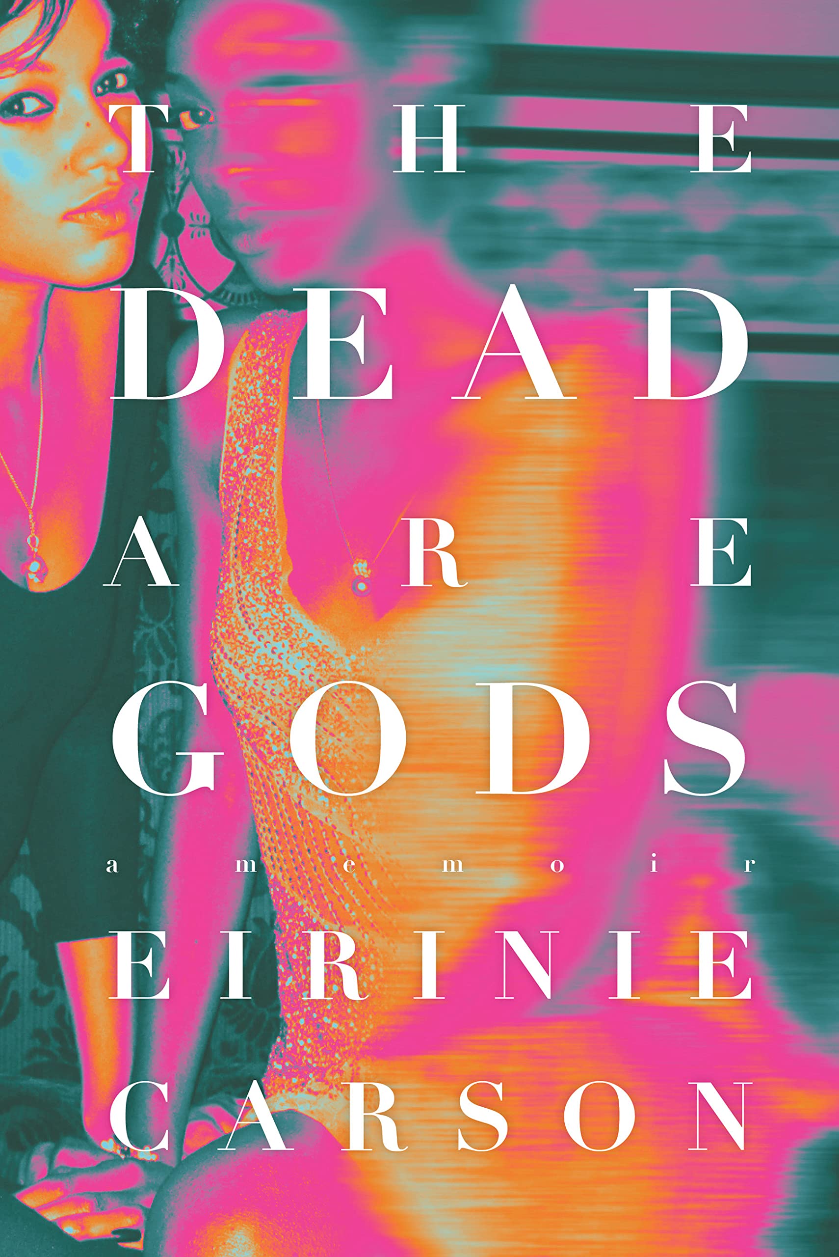 The Dead Are Gods: A Memoir