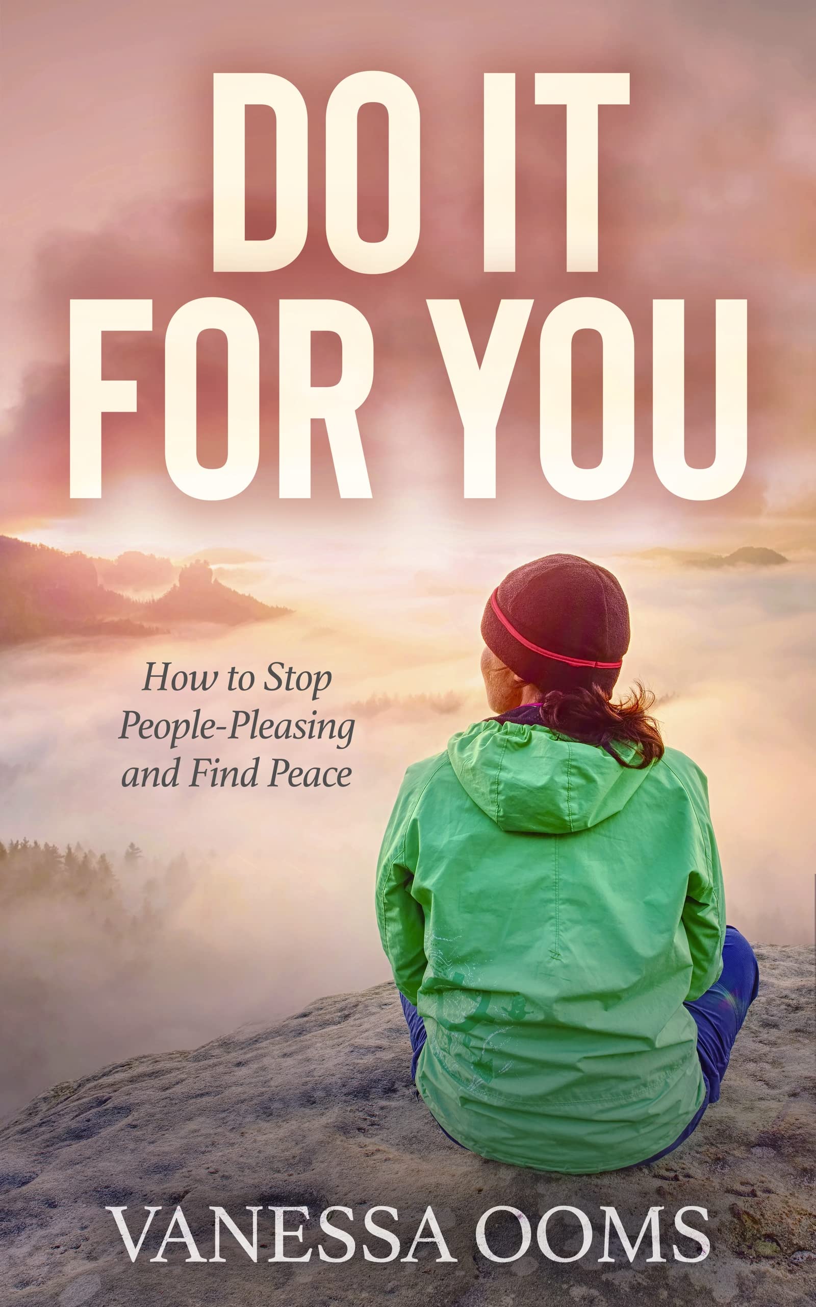 Do It For You: How to Stop People-Pleasing and Find Peace