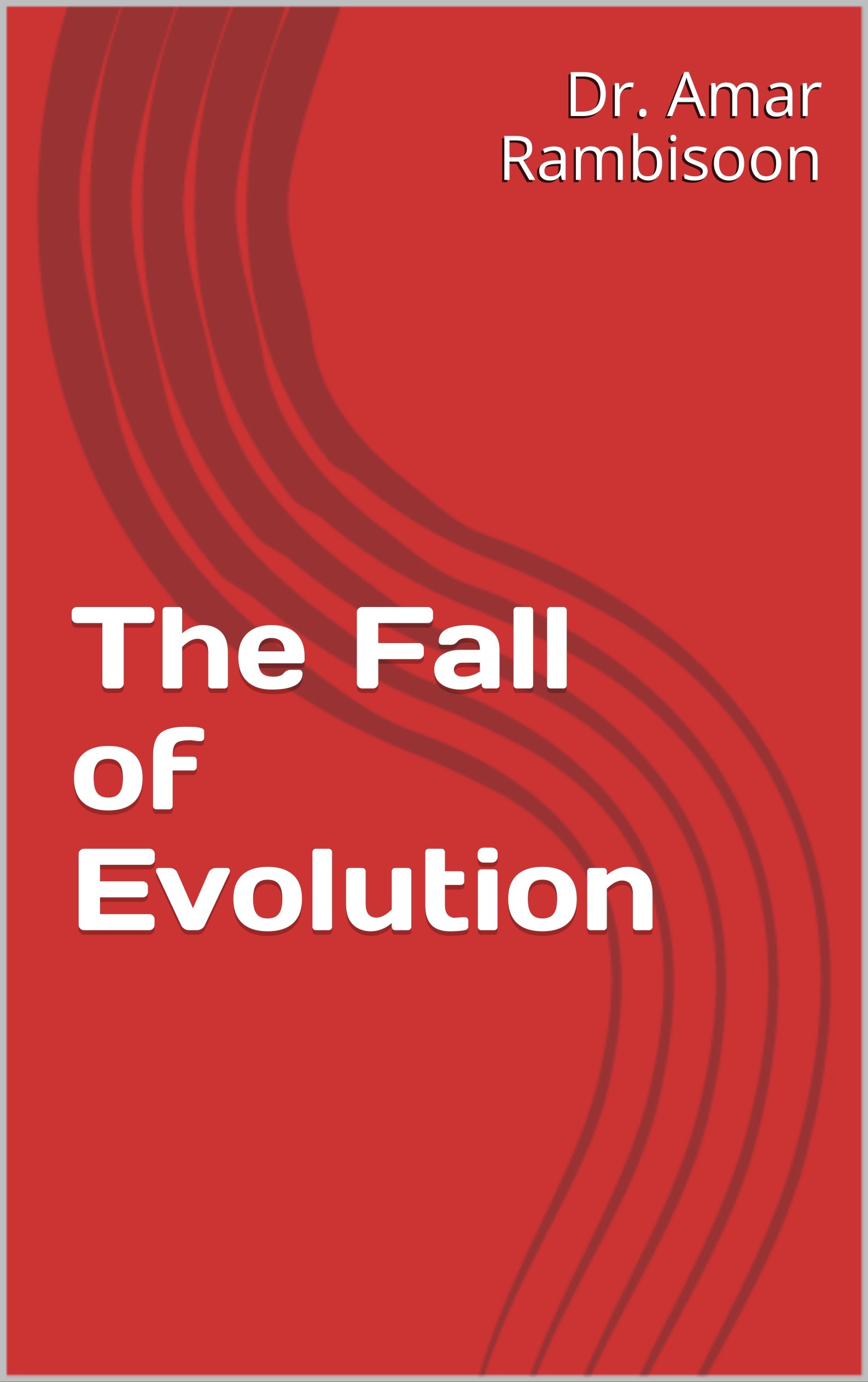 The Fall of Evolution by Dr. Amar Rambisoon | Goodreads