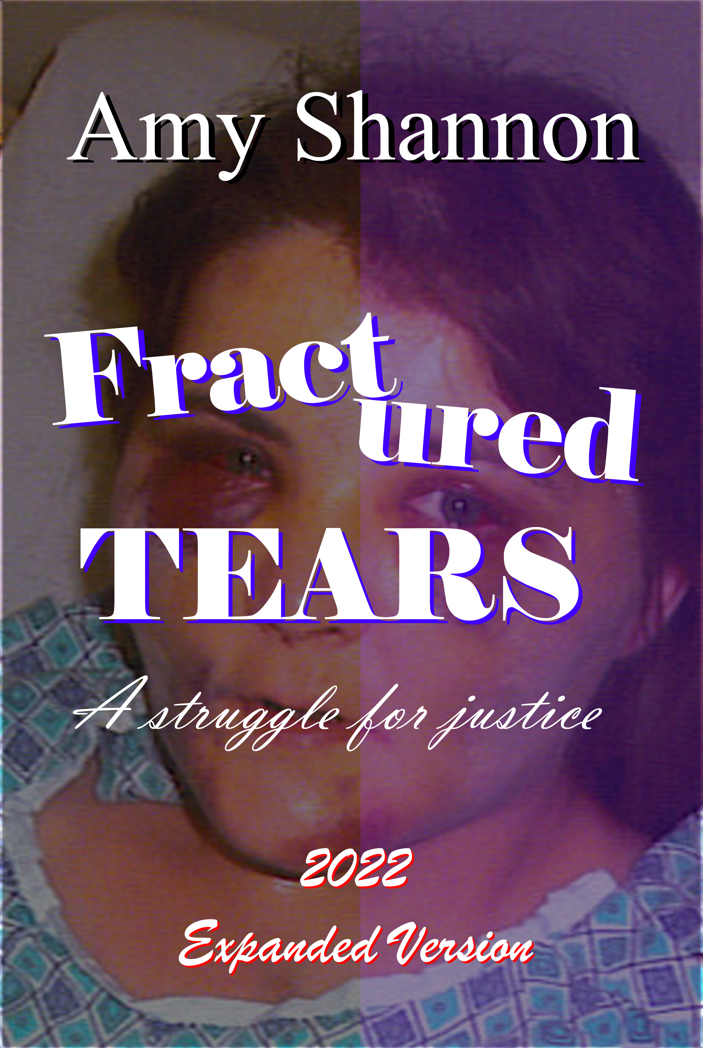 Fractured Tears: A Struggle for Justice 2022 Expanded Version