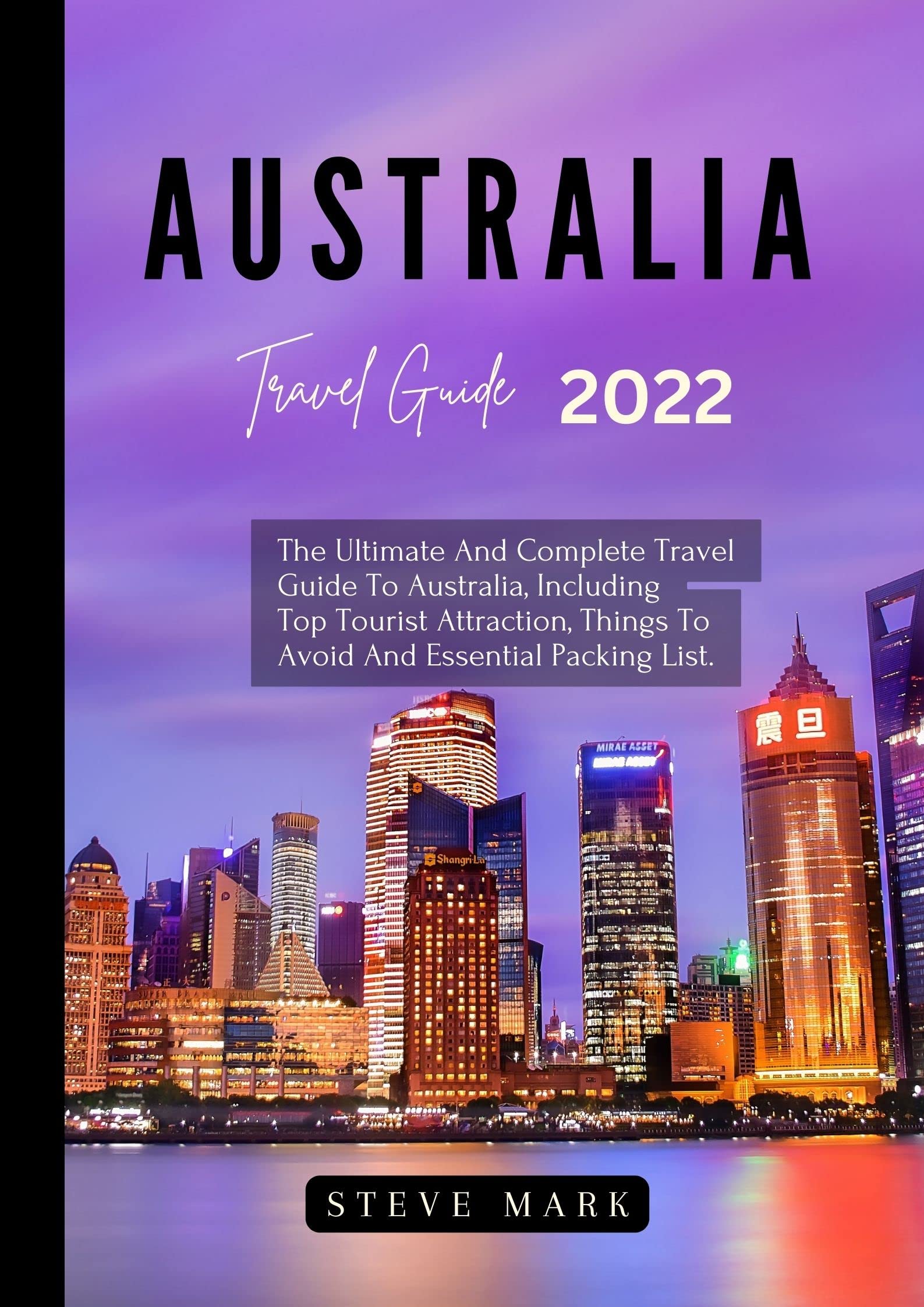 AUSTRALIA TRAVEL GUIDE 2022 The Ultimate And Complete Travel Guide To