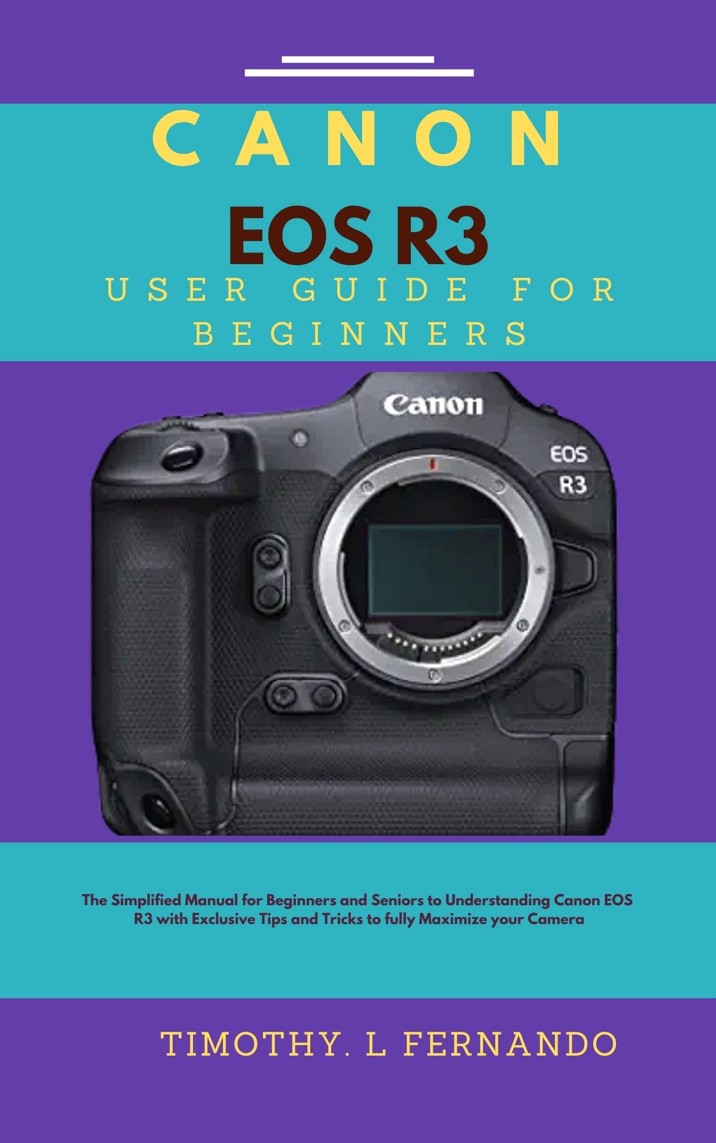 Canon EOS R3 User Guide for Beginners The Simplified Manual for
