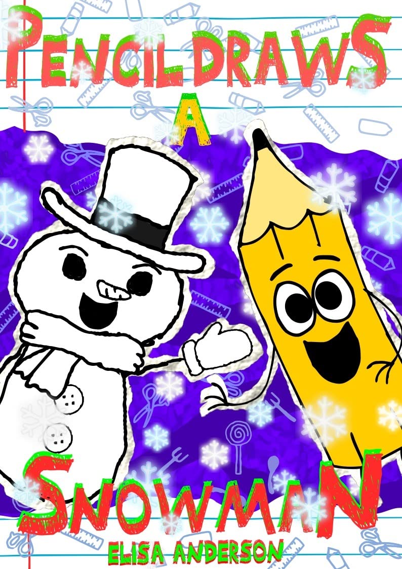 Pencil Draws A Snowman – A Fun-Filled Early Reader Story Book: An Interactive, Easy to Read Tale for Kids ages 3 to 5 upwards