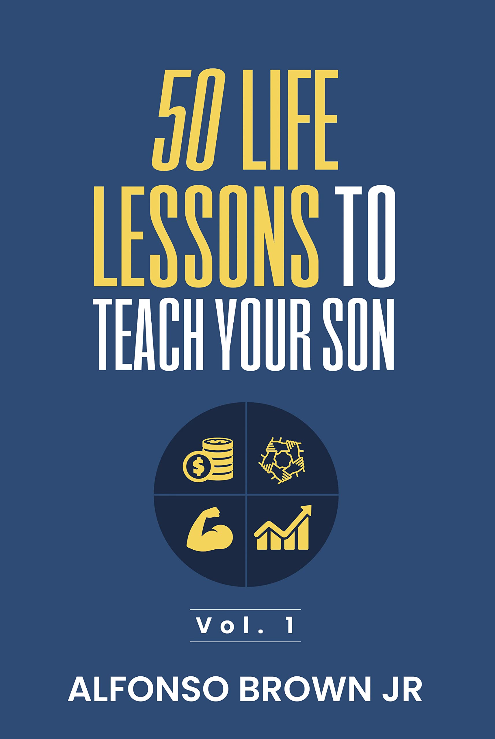 50 Life Lessons to Teach Your Son by Alfonso Brown Jr Goodreads