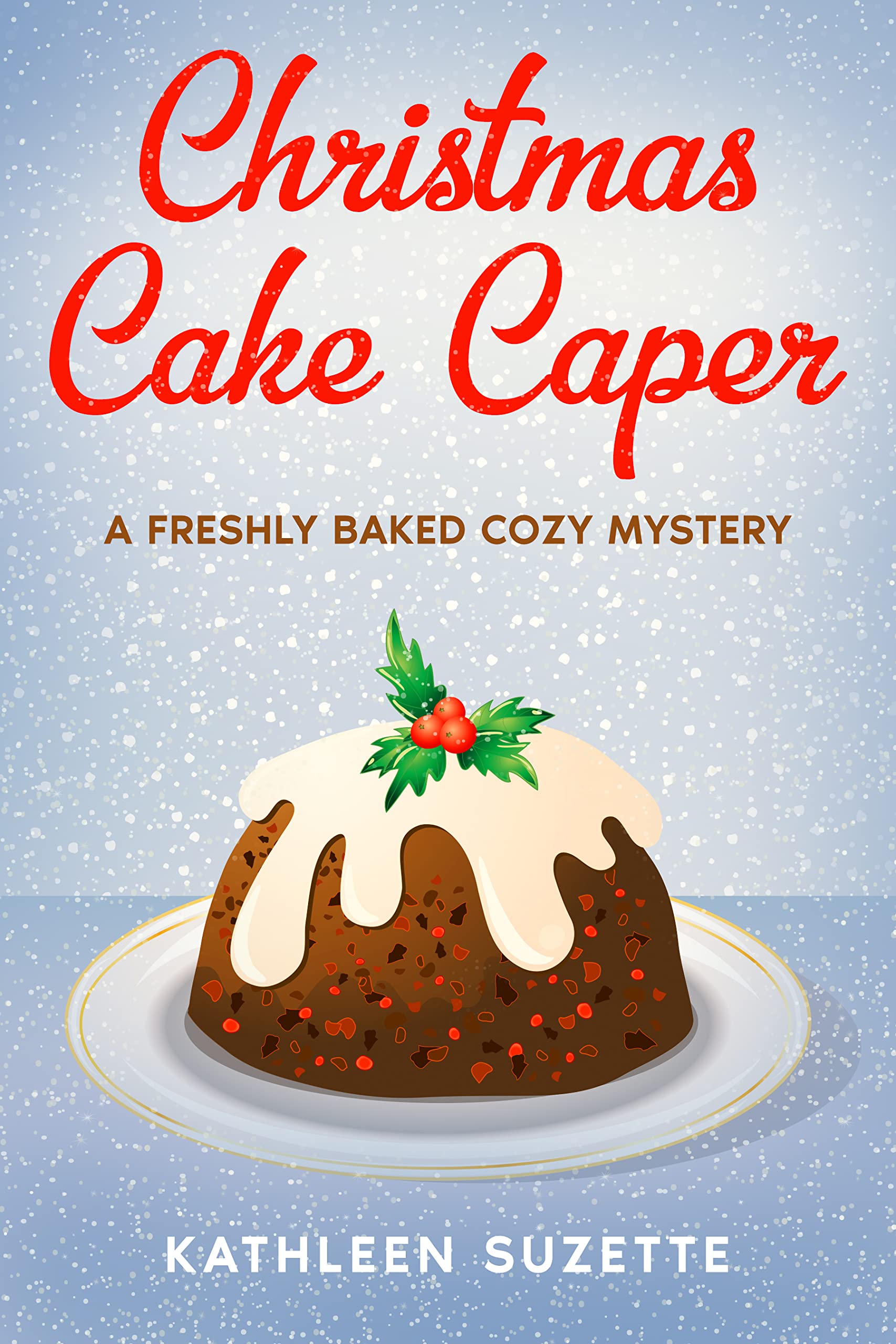 Christmas Cake Caper: A Freshly Baked Cozy Mystery