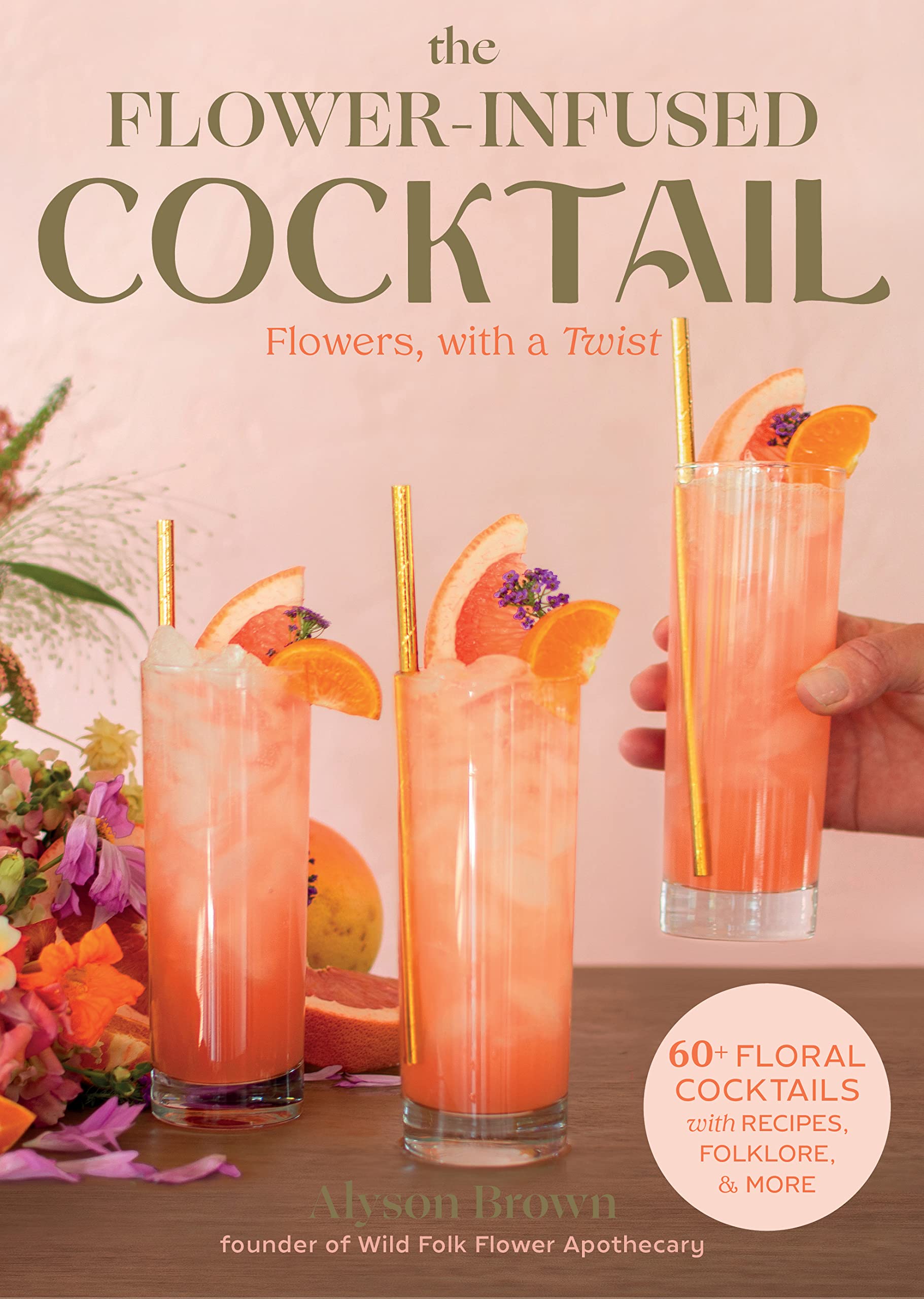 The FlowerInfused Cocktail Flowers, with a Twist by Alyson Brown