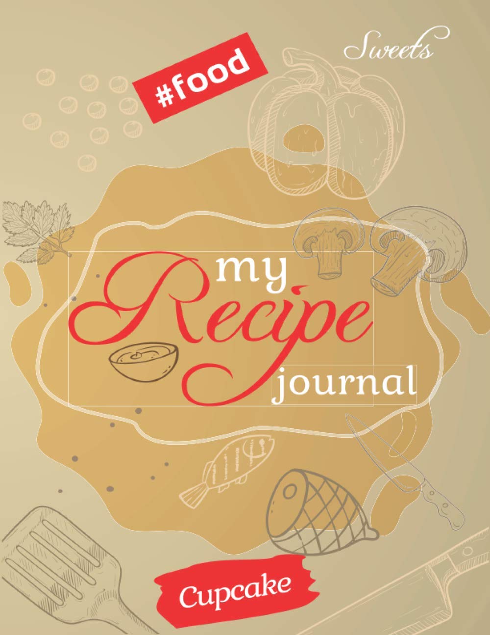 My Recipe Journal Blank Recipe Cookbook, to create your own Recipe