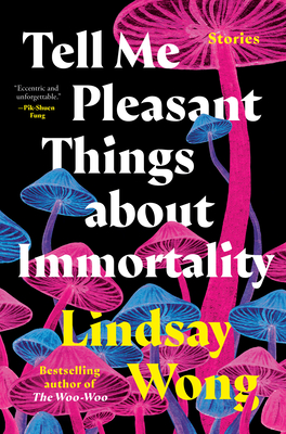 Tell Me Pleasant Things about Immortality: Stories