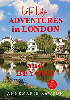 Late Life Adventures in London and Beyond