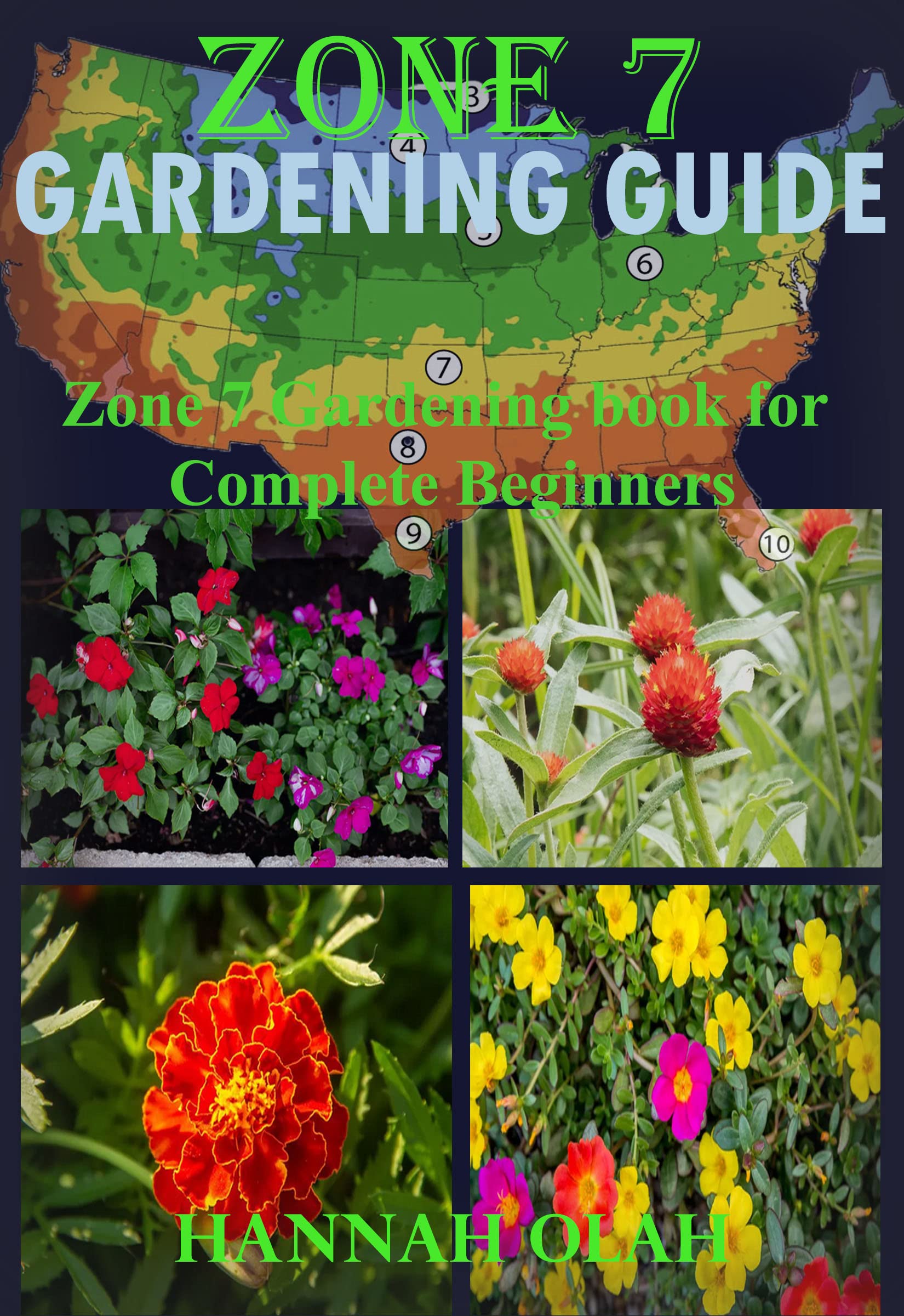 Zone 7 Gardening Guide: Zone 7 Gardening book for Complete Beginners by Hannah Olah  Goodreads
