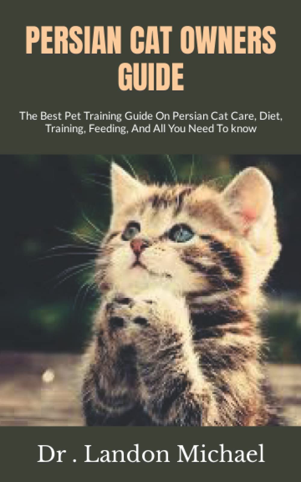 PERSIAN CAT OWNERS GUIDE The Best Pet Training Guide On Persian Cat Care, Diet, Training