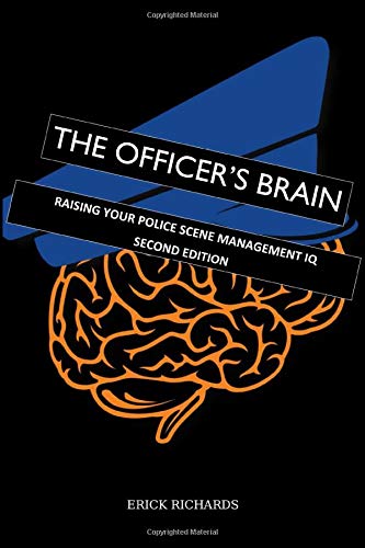 Police Brain The Officer's Brain: Raising Your Police Scene Management IQ: Second ...