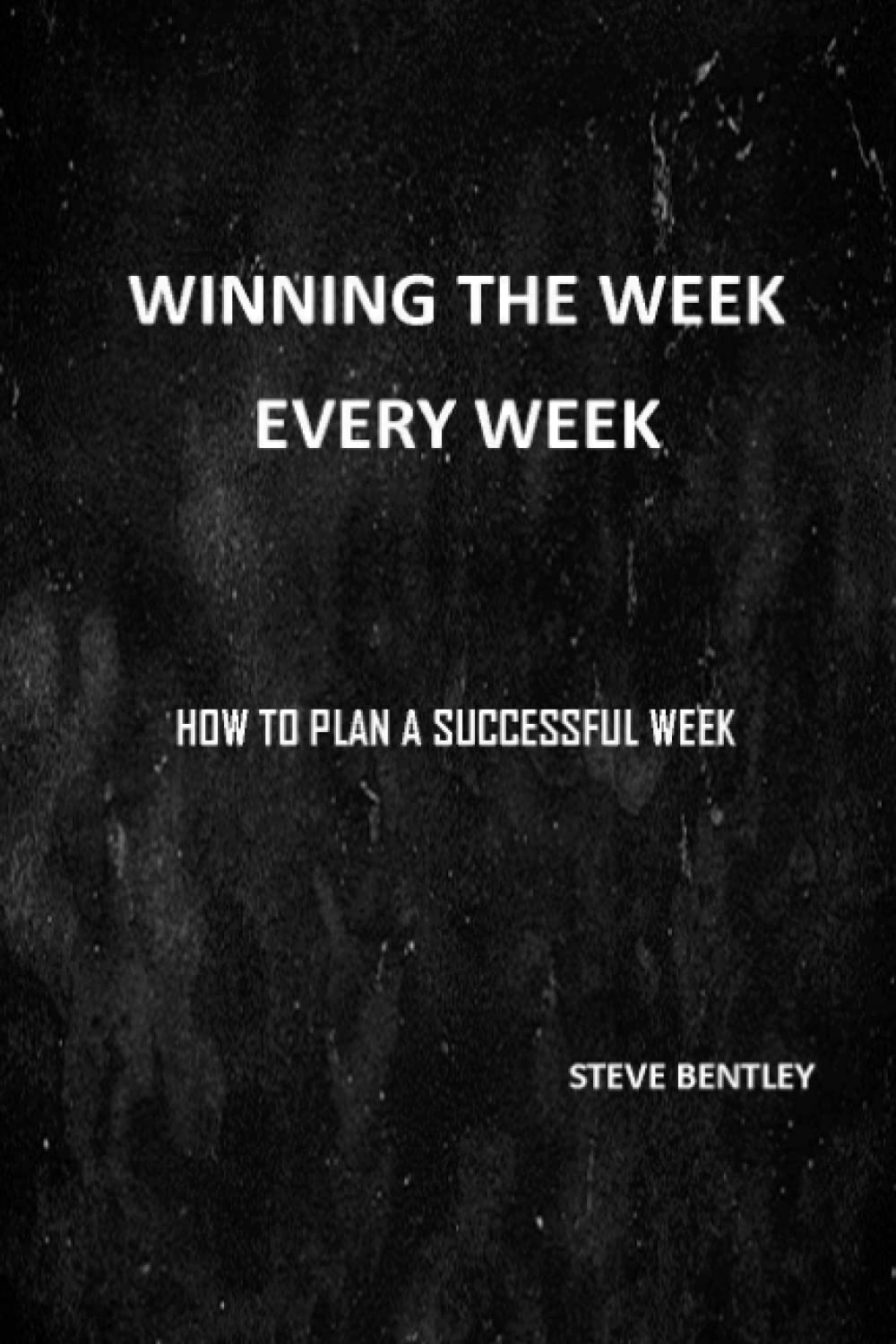 winning-the-week-every-week-how-to-plan-a-successful-week-by-steve