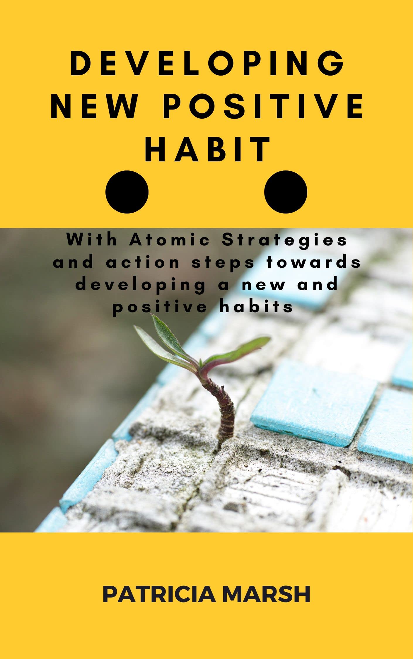 Developing New Positive Habit: With Atomic Strategies and action steps ...