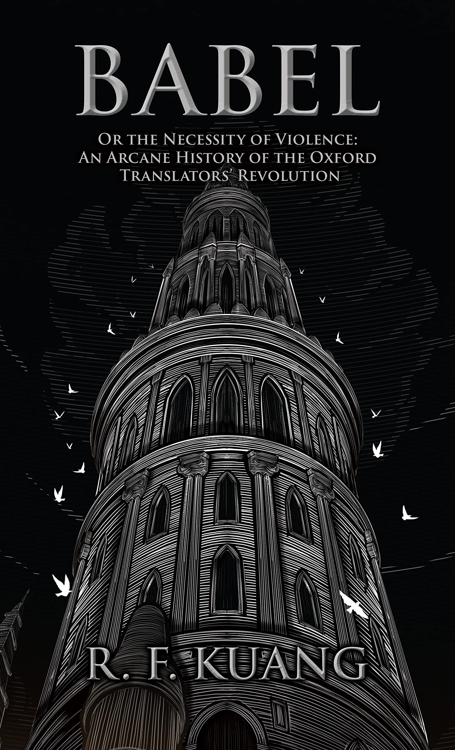 Babel Or the Necessity of Violence An Arcane History of the Oxford Translators' Revolution by Babel Or the Necessity of Violence An Arcane History of the Oxford Translators' Revolution by