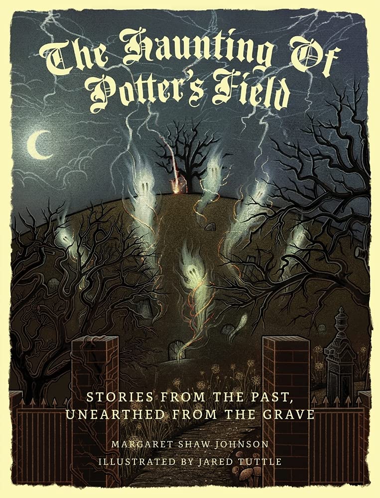 The Haunting Of Potter's Field Stories From The Past, Unearthed From