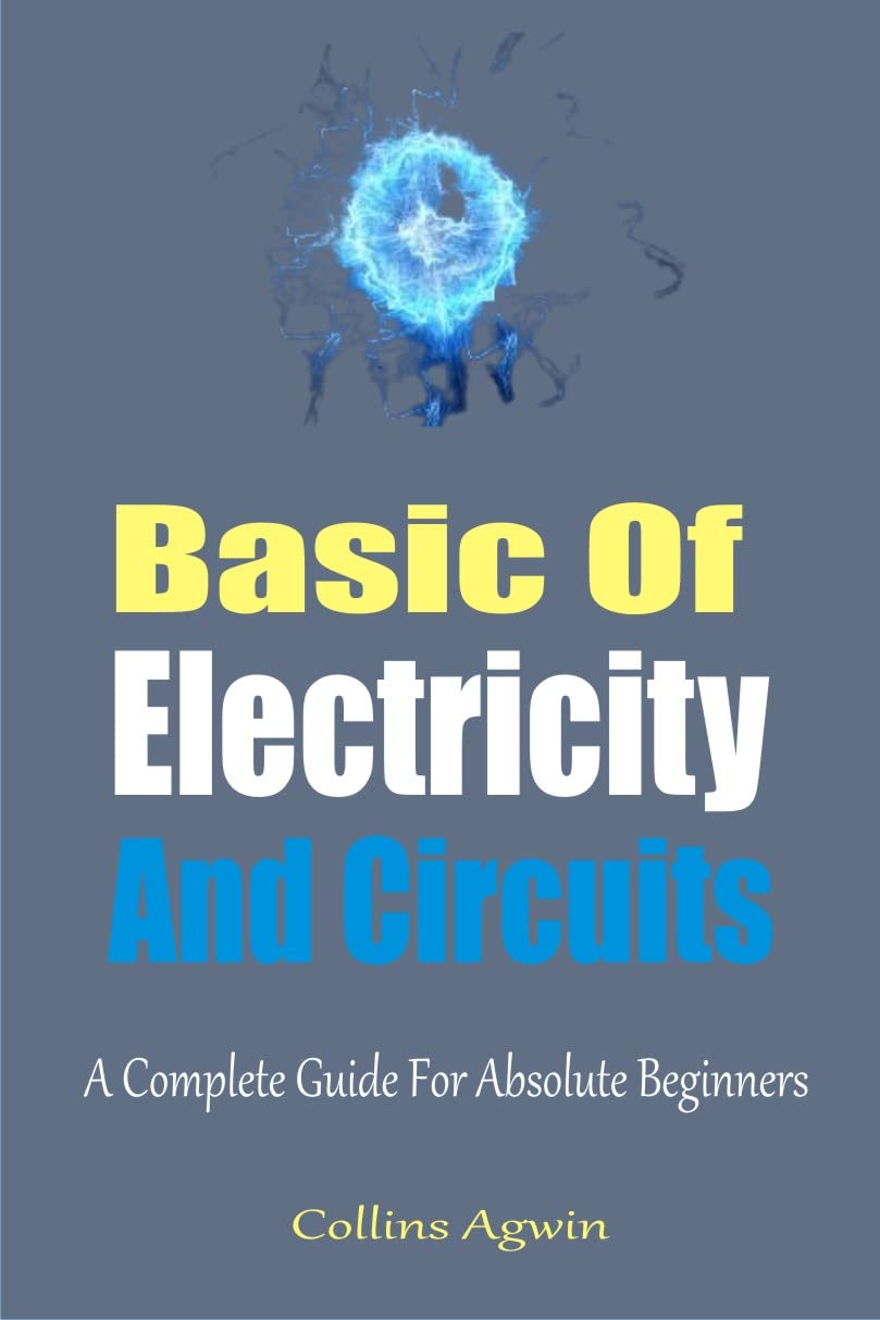 The Basic Of Electricity And Circuits A Complete Guide For Absolute
