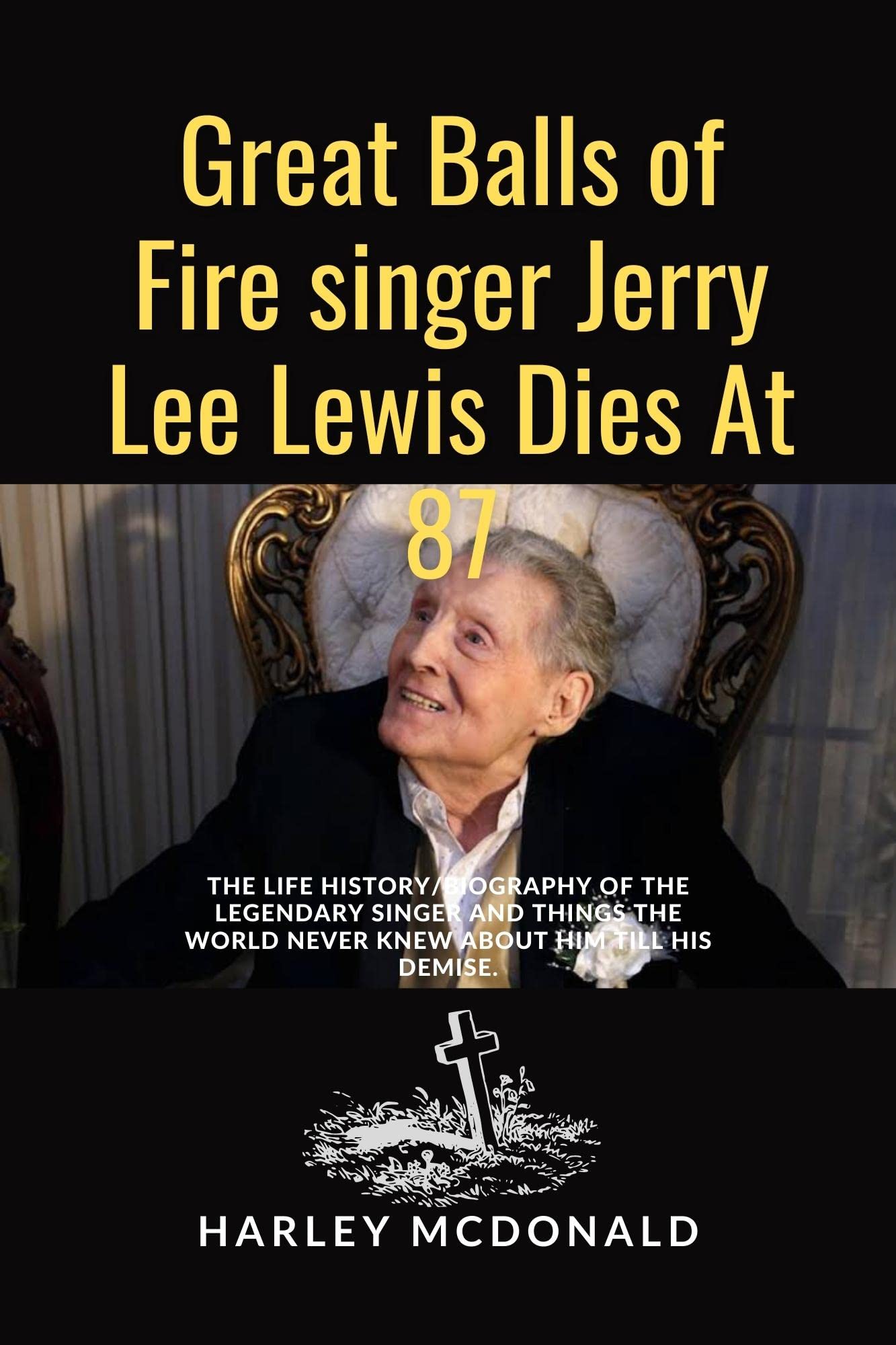 Great Balls of Fire singer Jerry Lee Lewis Dies At 87 The life history