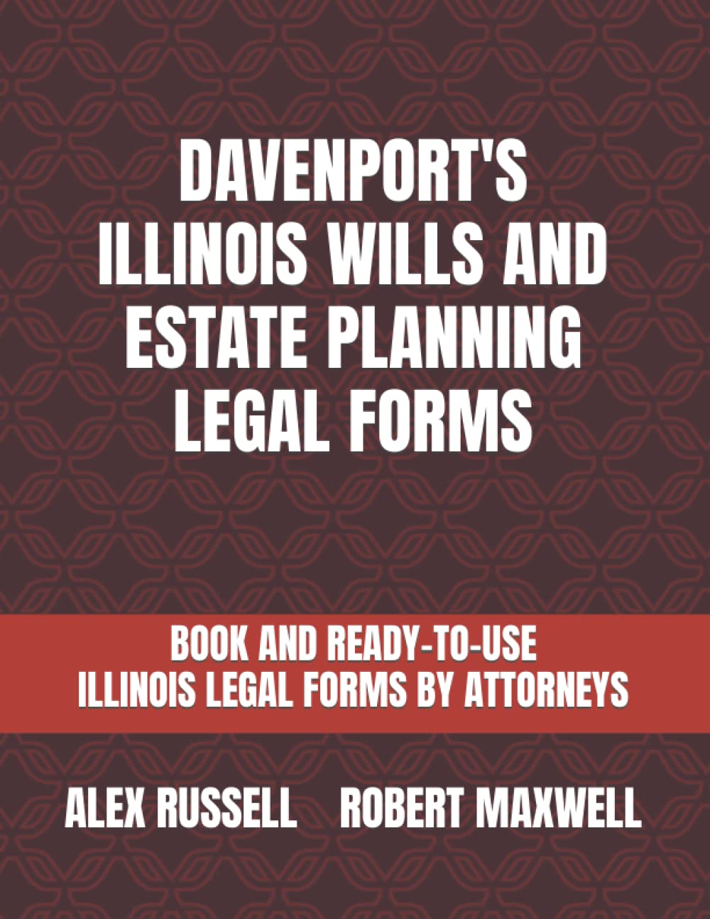 Davenport's Illinois Wills And Estate Planning Legal Forms by Alex