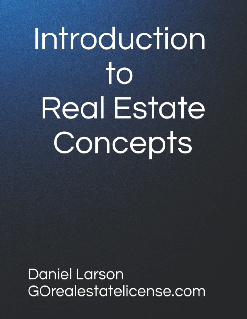 Introduction to Real Estate Concepts Step 1 of 3 by Daniel Larson