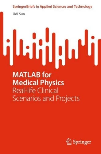 MATLAB for Medical Physics: Real-life Clinical Scenarios and Projects ...