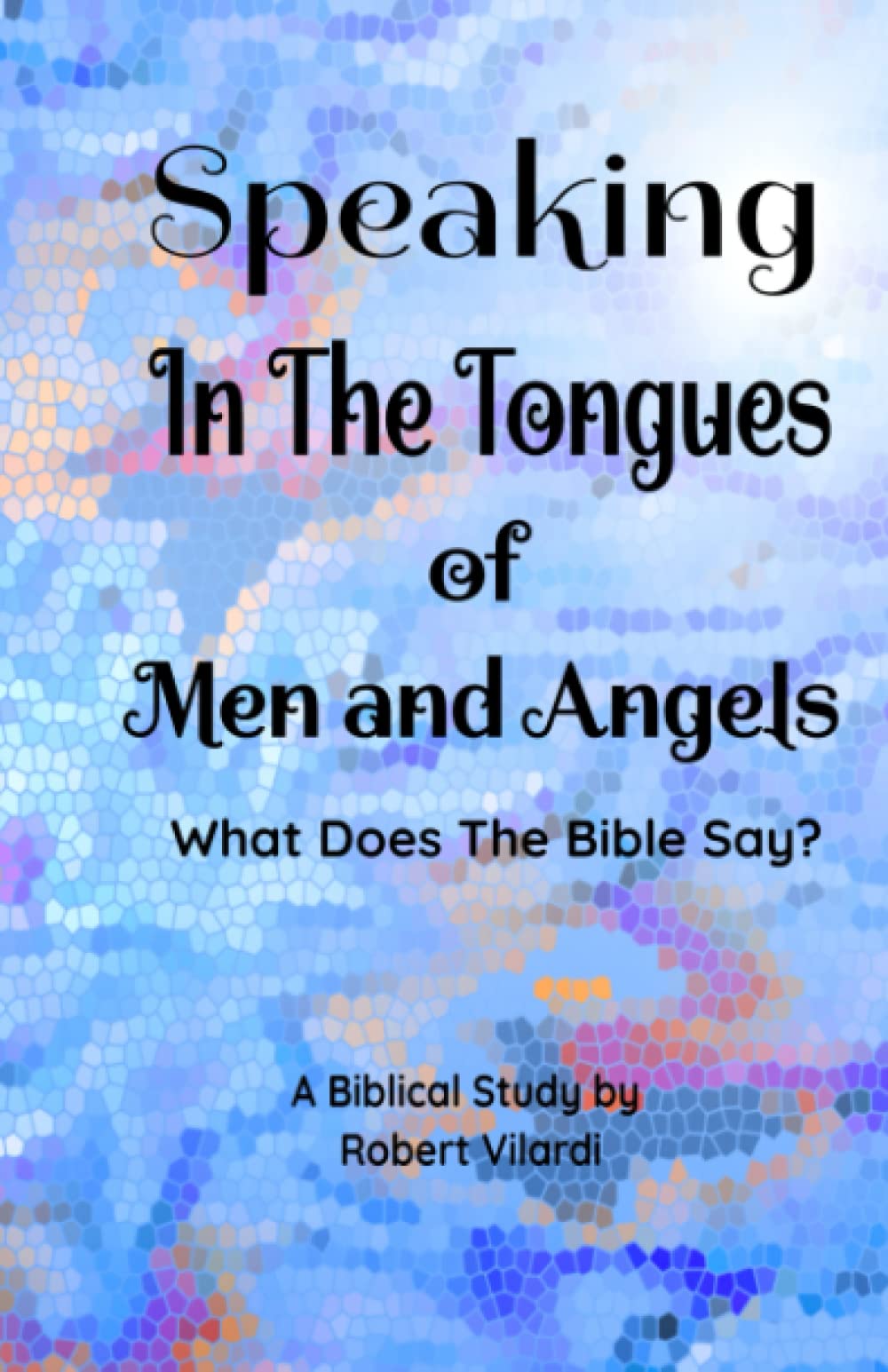 Speaking In The Tongues Of Men And Angels What Does The Bible Say? by