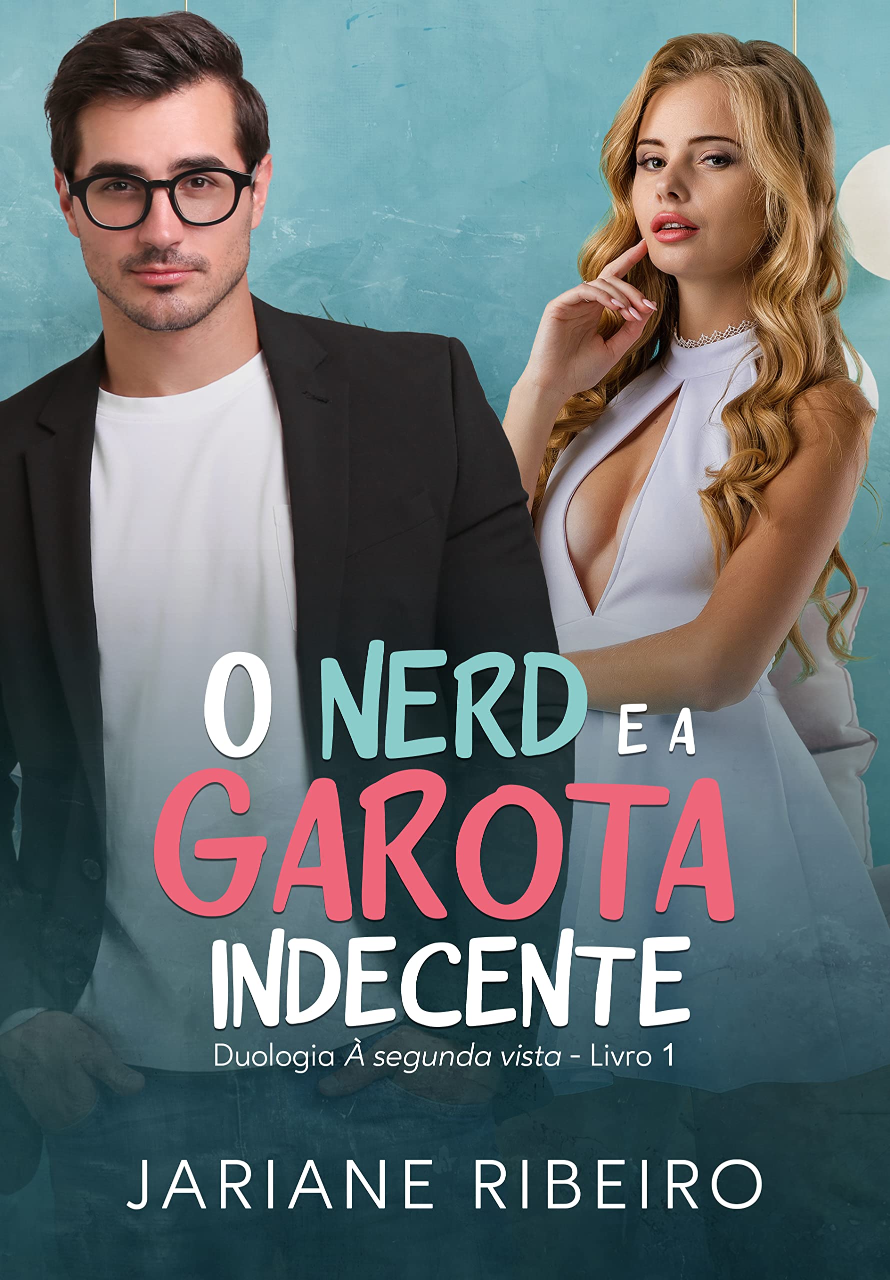 O Nerd e a Garota Indecente (Duologia à segunda vista Livro 1)