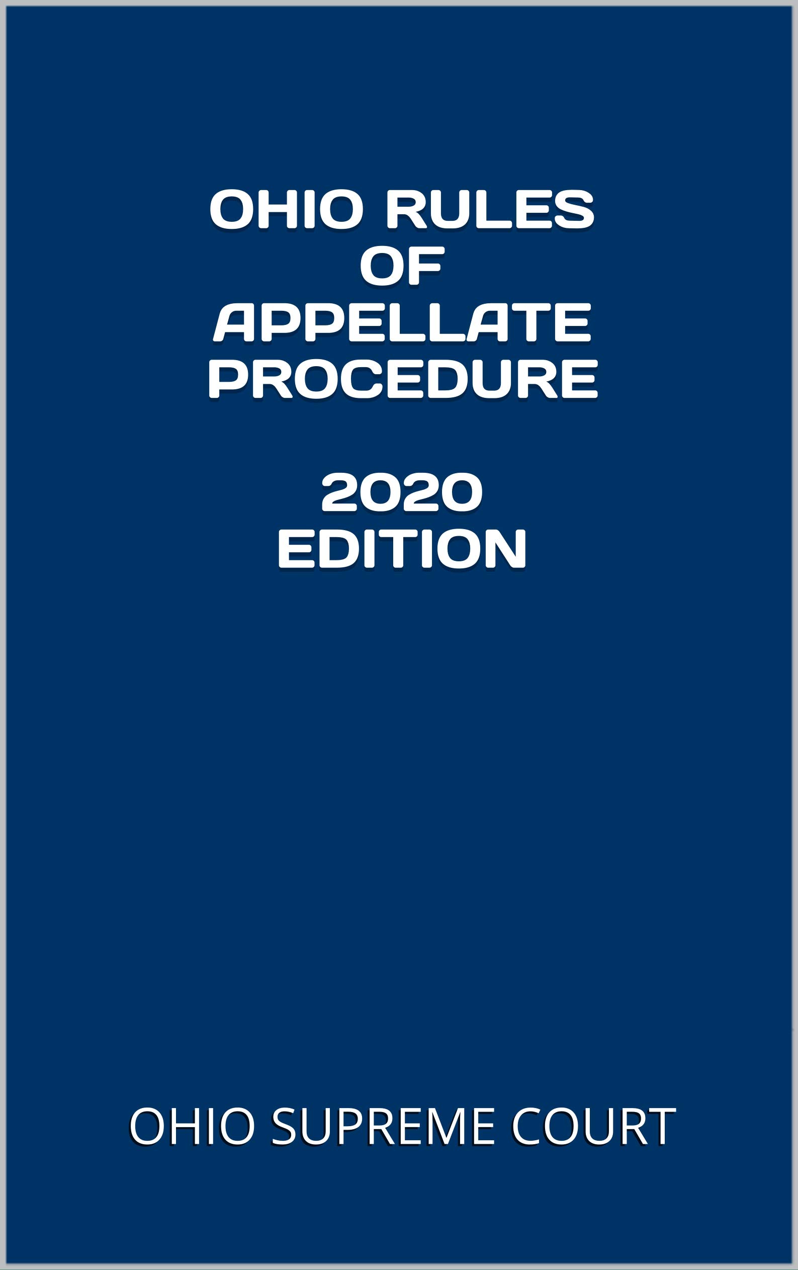 OHIO RULES OF APPELLATE PROCEDURE 2020 EDITION By Ohio Supreme Court ohio-rules-of-appellate-procedure-2020-edition-by-ohio-supreme-court