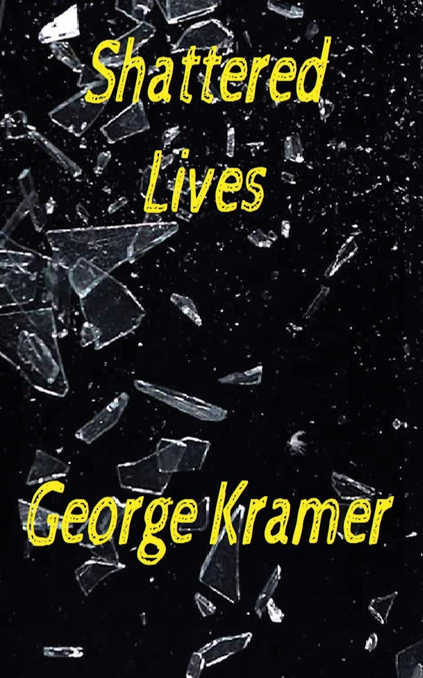 Shattered Lives: An eclectic mix of short stories by George Kramer ...